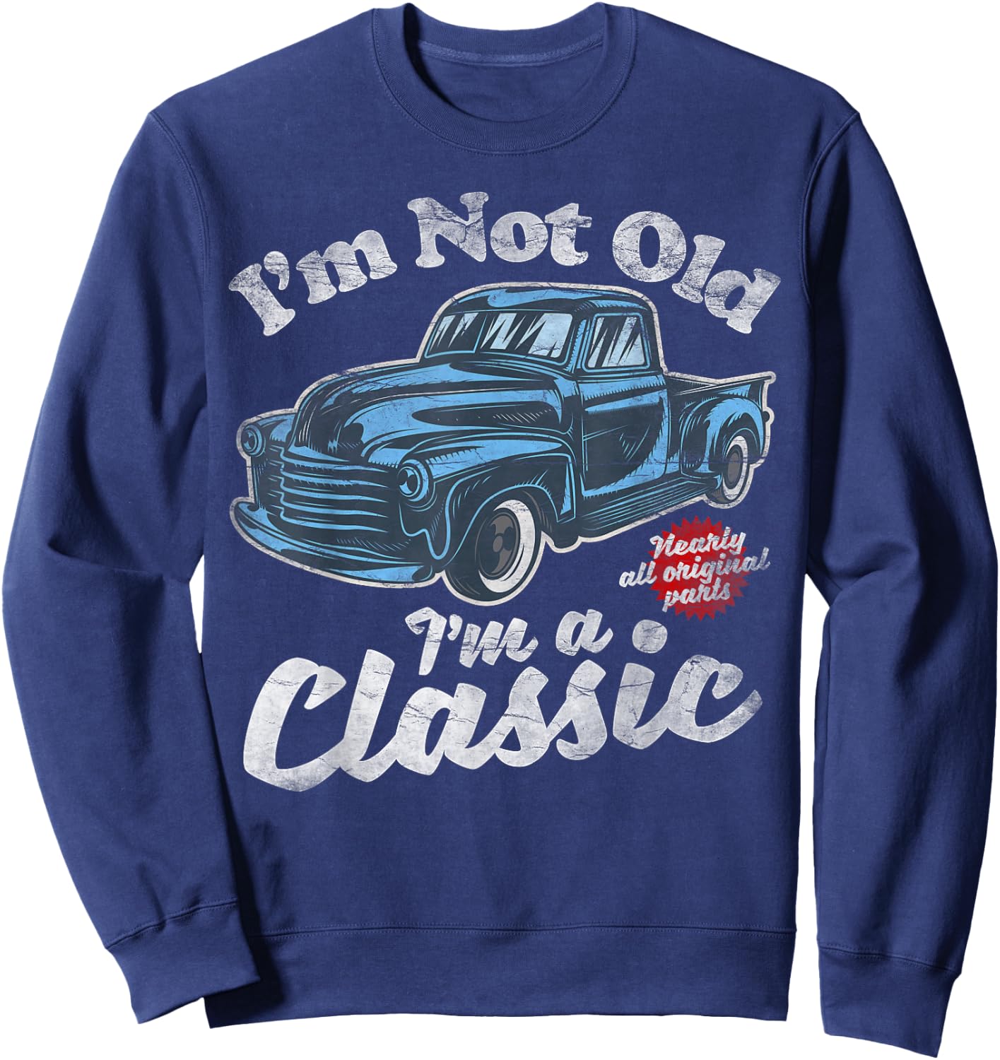 I'm Not Old I'm A Classic - Vintage Pickup Truck Birthday Sweatshirt - Sweatshirt | Navy