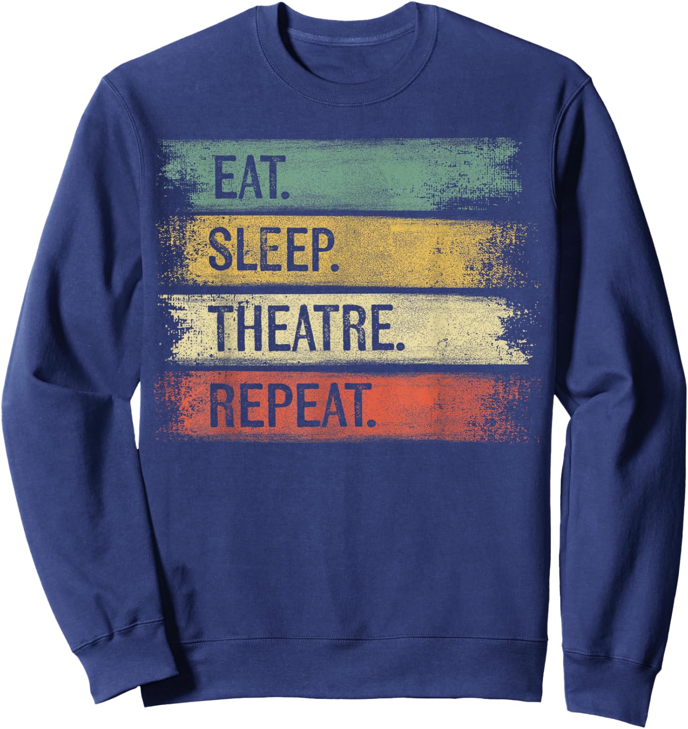 Eat Sleep Theatre Repeat Theater Tech Gifts Actor Actress Sweatshirt - Sweatshirt | Navy