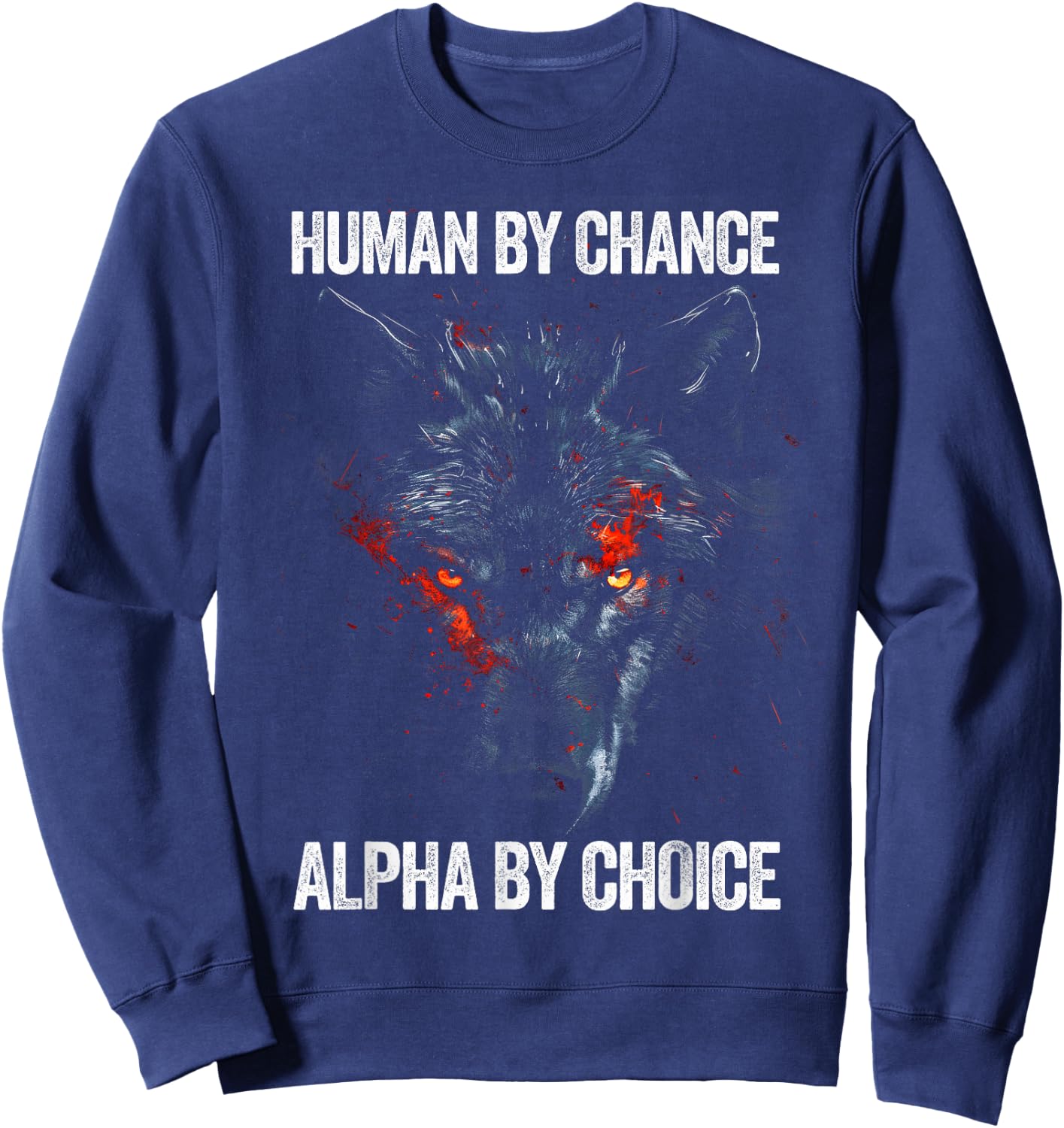 Human by Chance Alpha by Choice Alpha Leader Wolf Meme Sweatshirt - Sweatshirt | Navy