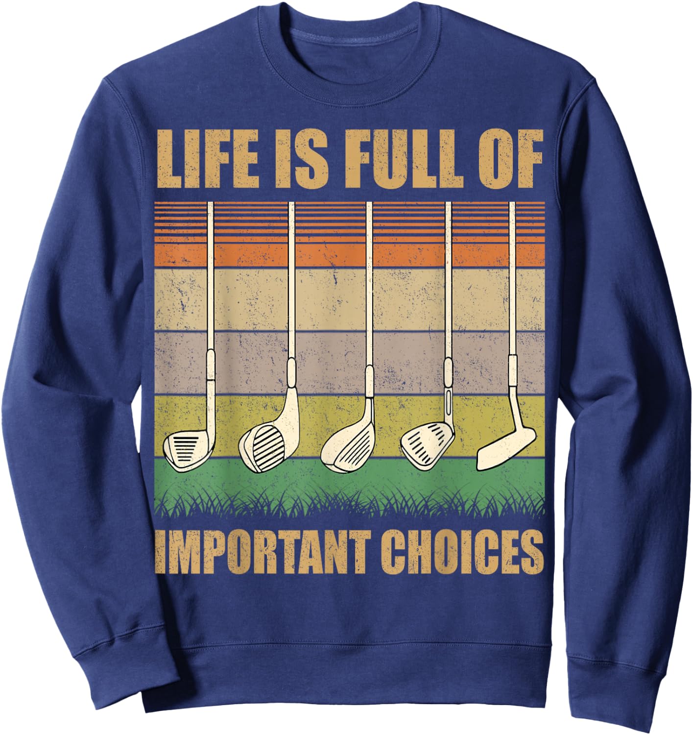 Life is Full Of Important Choices Funny Golf Gift Sweatshirt - Sweatshirt | Navy