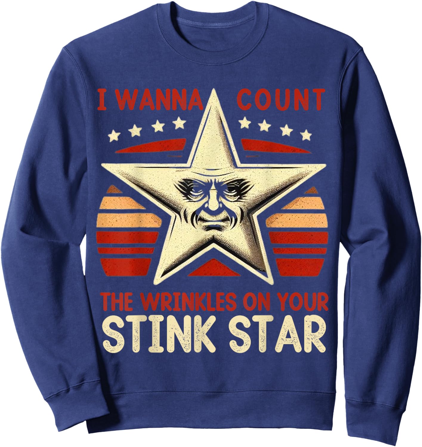 Funny I Wanna Count The Wrinkles On Your Stink Star Sweatshirt - Sweatshirt | Navy