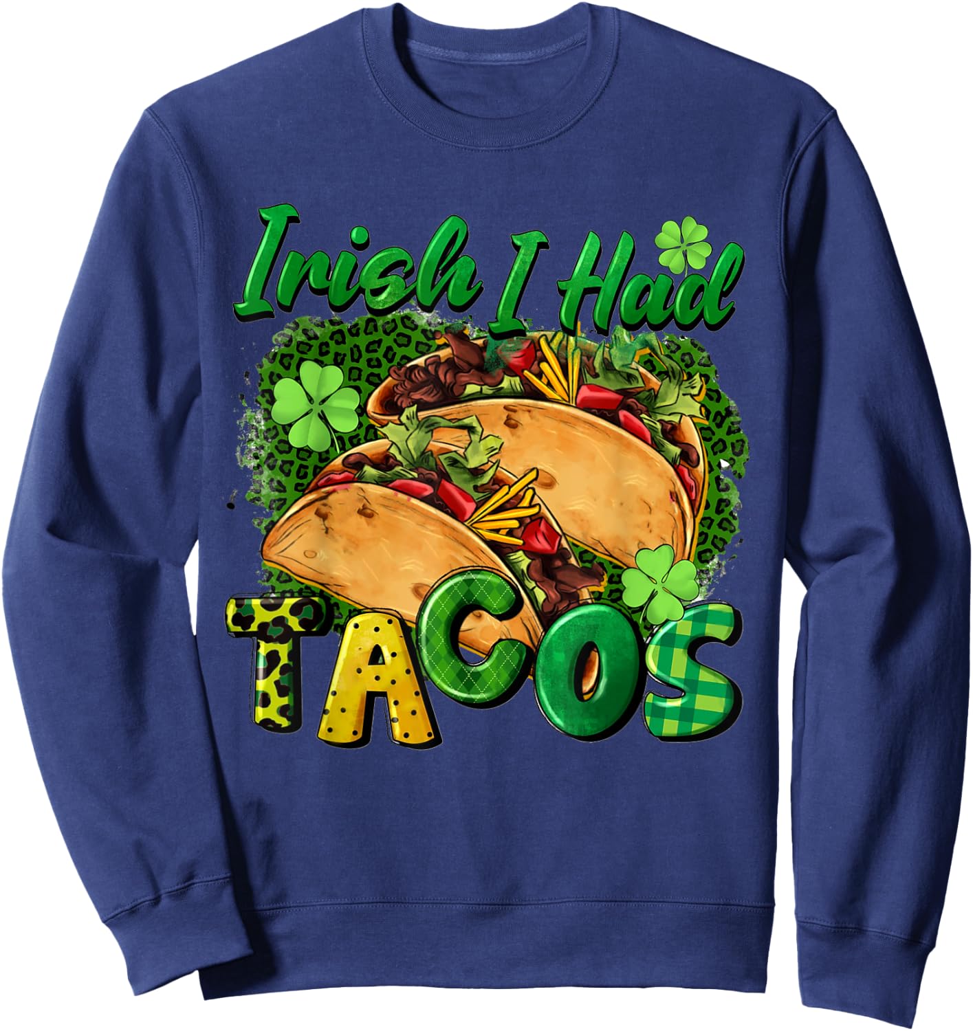 Irish I Had Tacos St Patricks Day Funny Taco Lover Men Women Sweatshirt - Sweatshirt | Navy