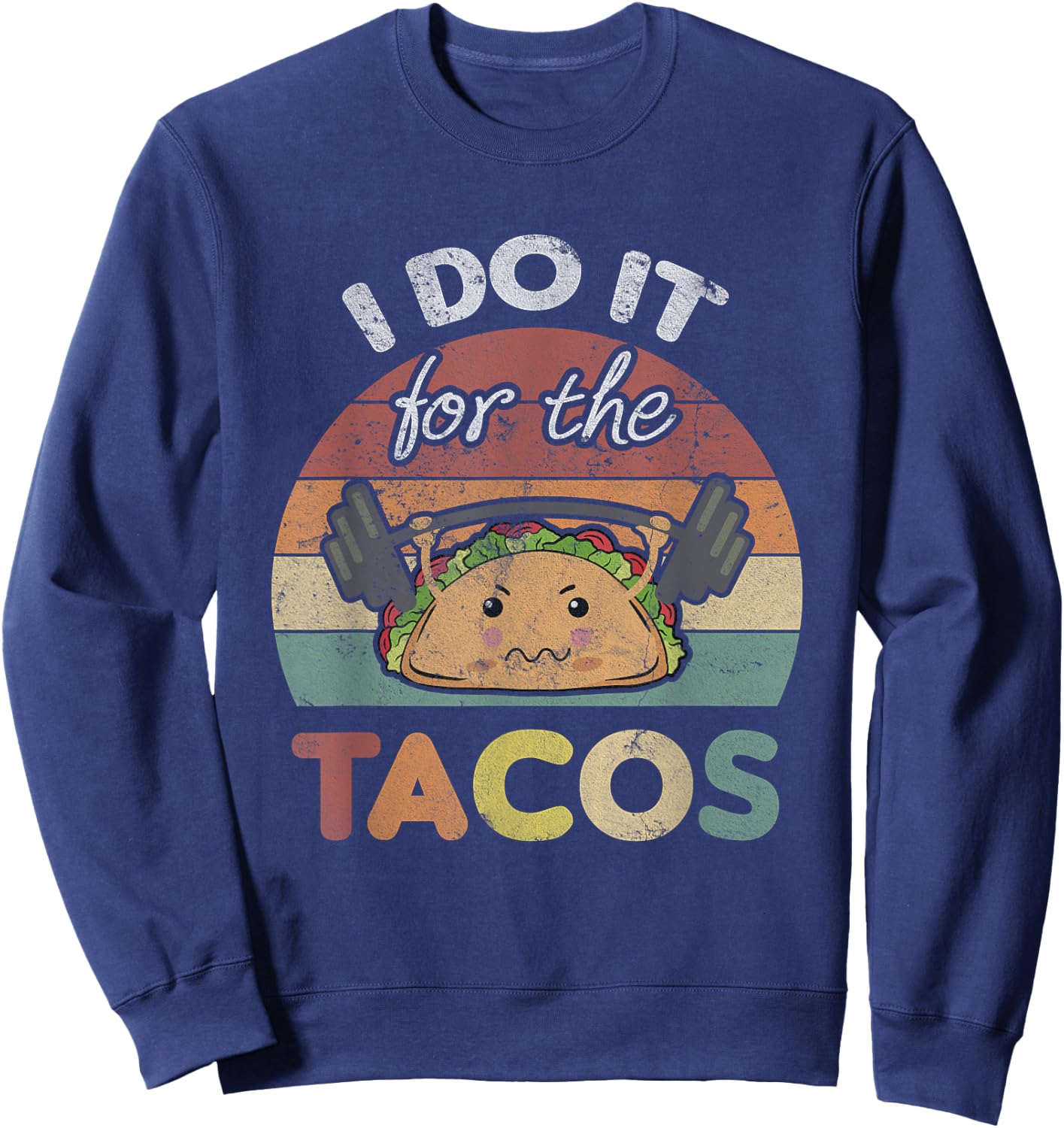 I Do It For The Tacos Quote Men Or Women Fun Weights Workout Sweatshirt - Sweatshirt | Navy