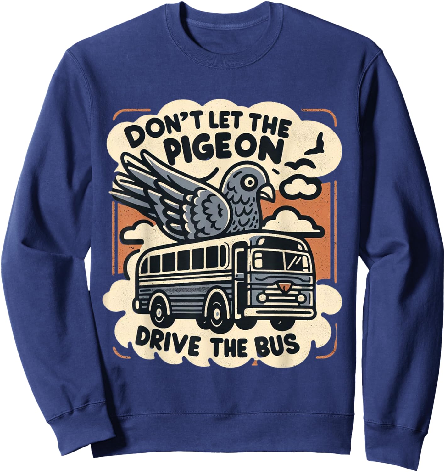 DON'T LET THE PIGEON DRIVE THE BUS Funny piegon pet owner Sweatshirt - Sweatshirt | Navy