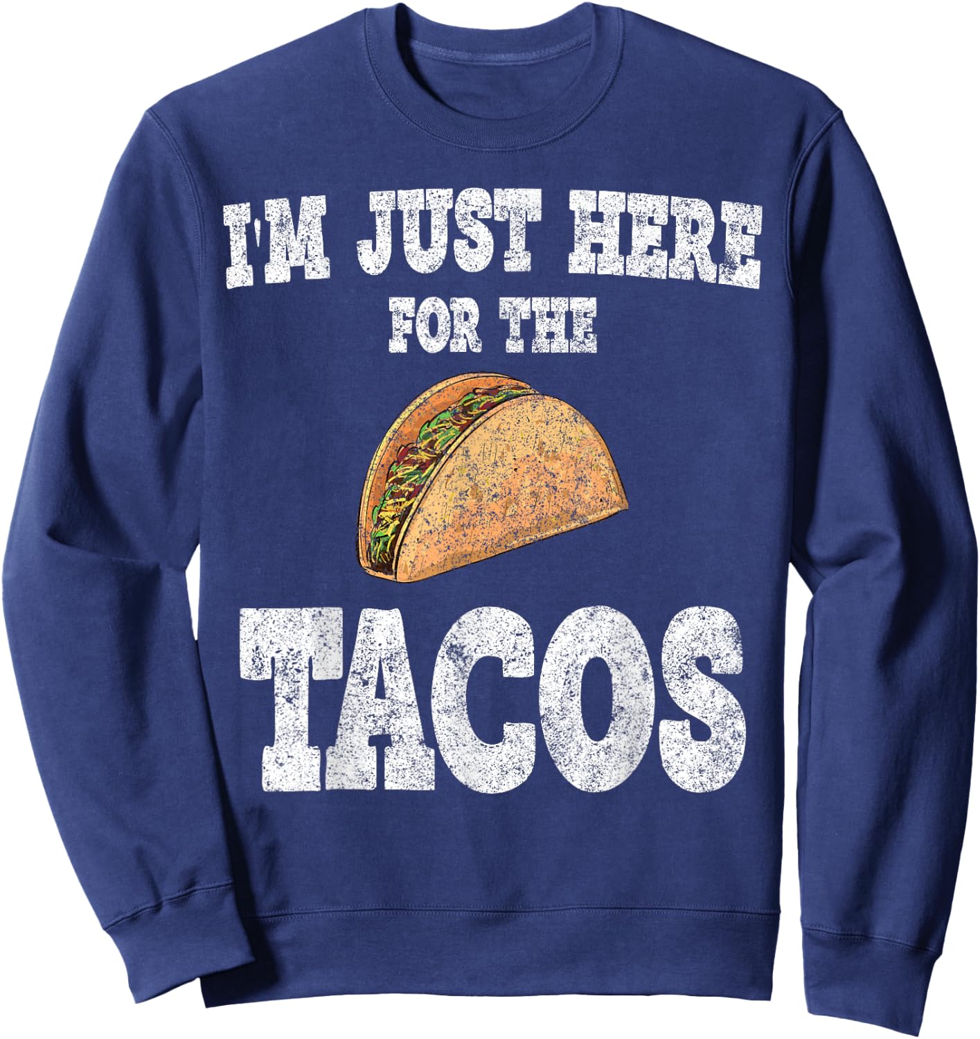 I'm Just Here For The Tacos Shirt Funny Mexican Party Sweatshirt - Sweatshirt | Navy