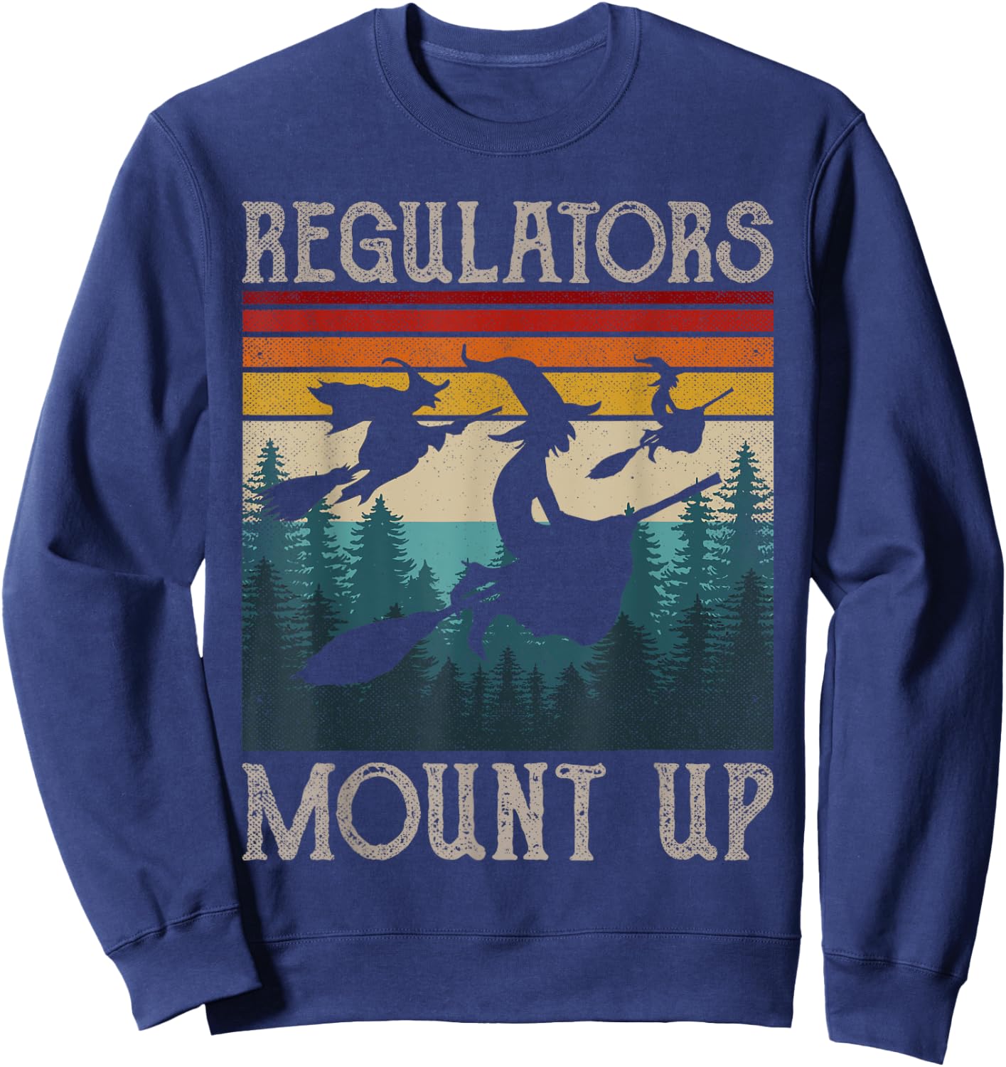 Regulators Mount Up Retro Funny Halloween Costume Witch Sweatshirt - Sweatshirt | Navy