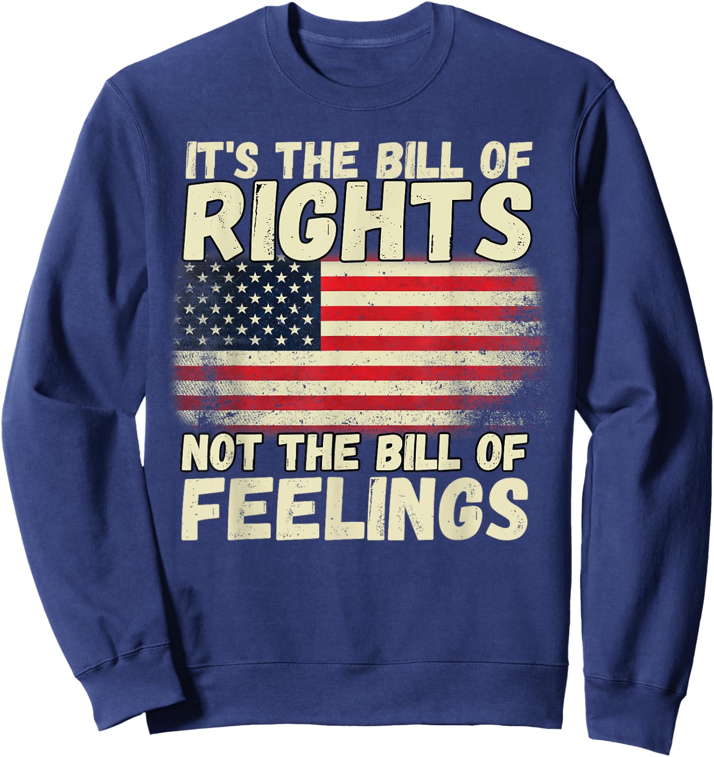 It's The Bill of Rights Not The Bill of Feelings USA Flag Sweatshirt - Sweatshirt | Navy