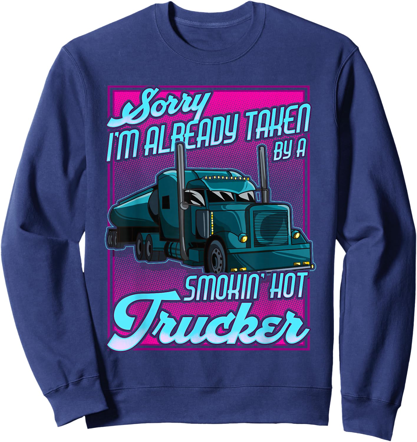 Trucker Wife Trucker Girlfriend taken by a Hot Truck Driver Sweatshirt - Sweatshirt | Navy