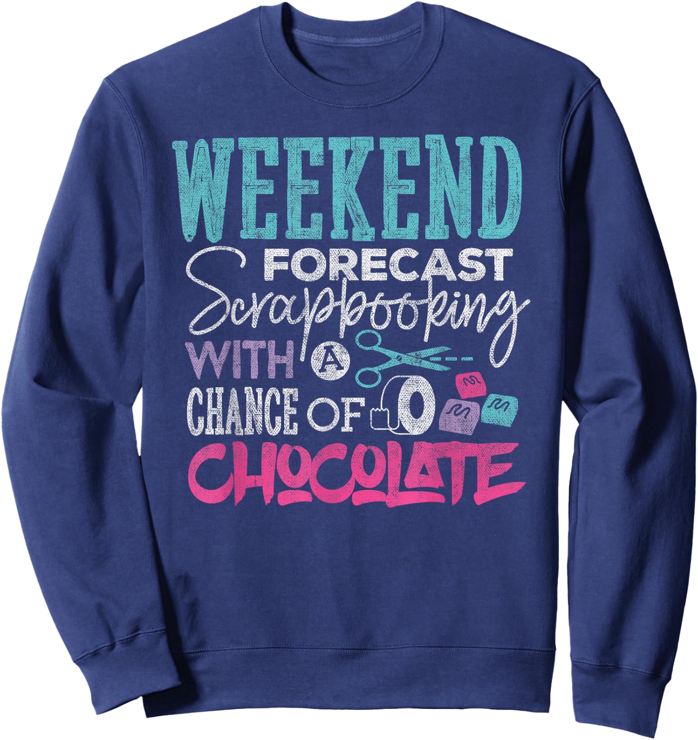 Scrapbook Shirt Weekend Forecast Scrapbooking Funny Crafting Sweatshirt - Sweatshirt | Navy