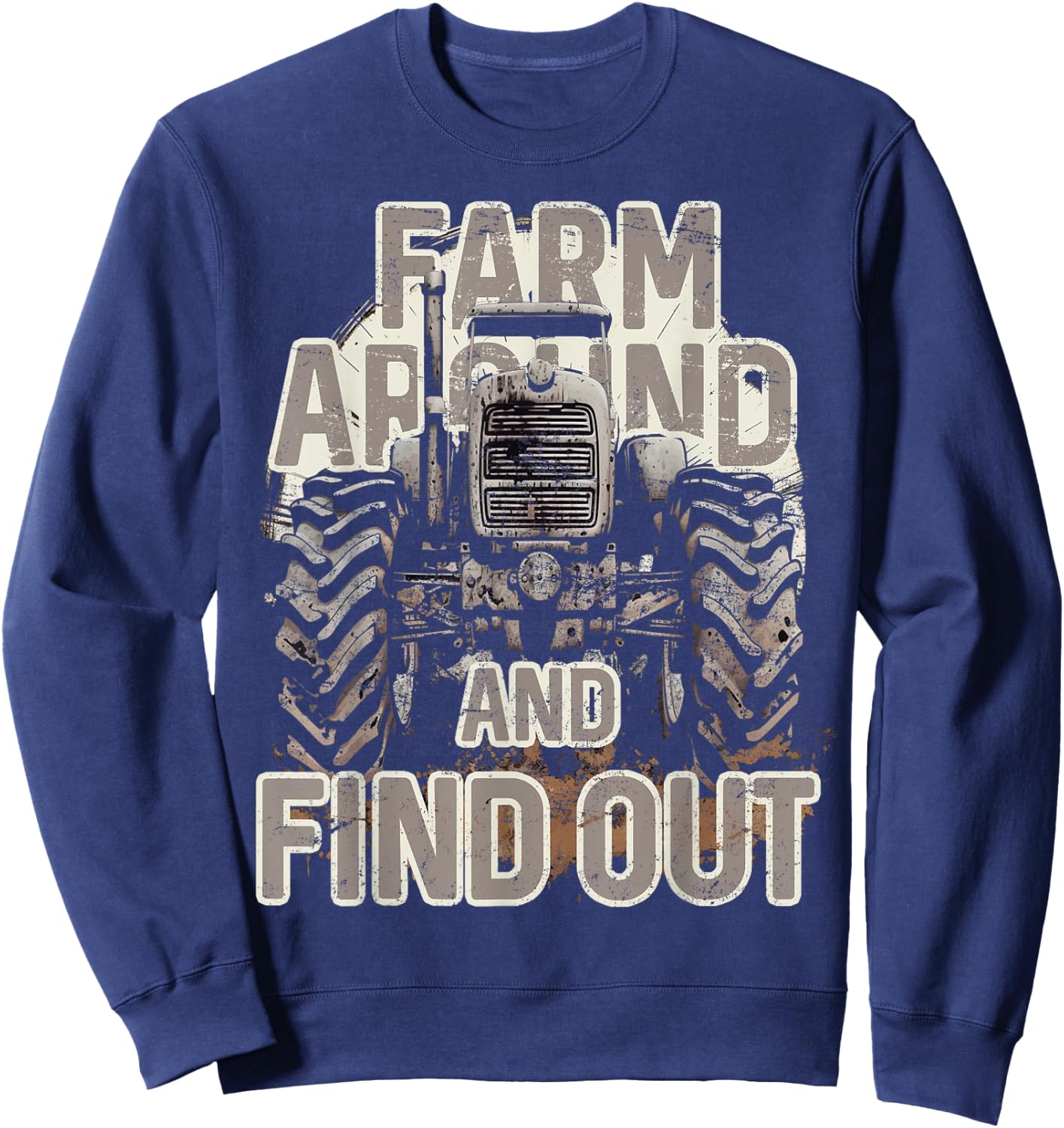 Farm Around and Find Out Funny Farming Tractor Sweatshirt - Sweatshirt | Navy