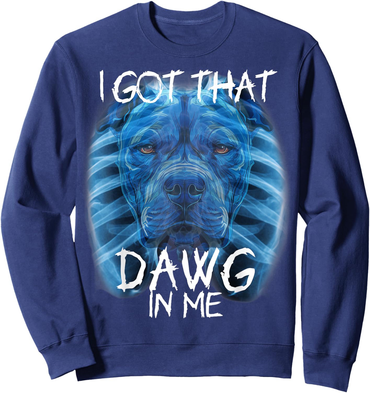 I Got That Dawg In Me XRay Pitbull Meme Humorous Quote Sweatshirt - Sweatshirt | Navy