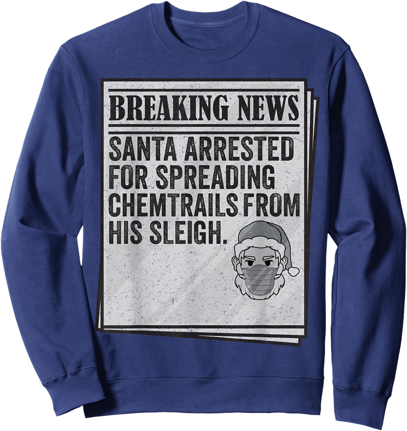 Conspiracy Meme - Santa Arrested Spread Chemtrails Christmas Sweatshirt - Sweatshirt | Navy