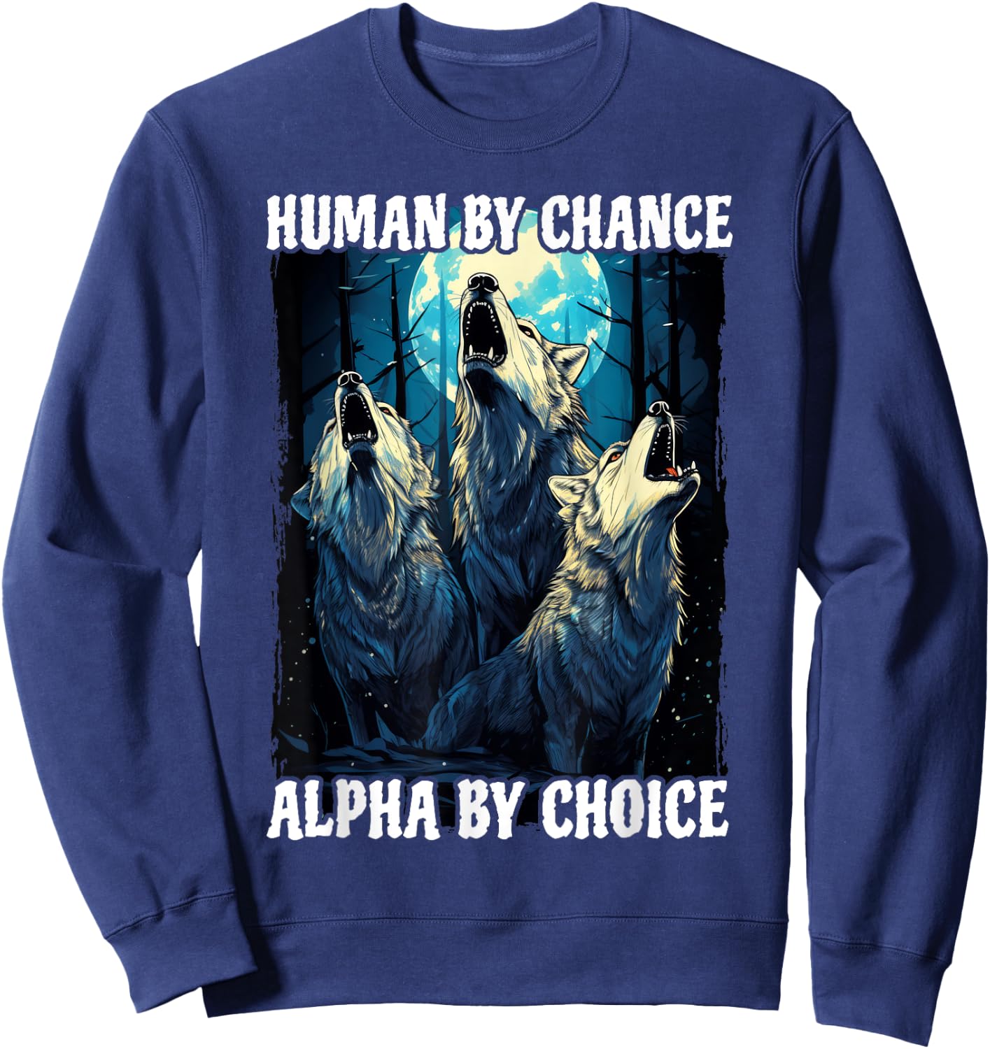 Wolf Human By Chance Alpha By Choice Sweatshirt - Sweatshirt | Navy