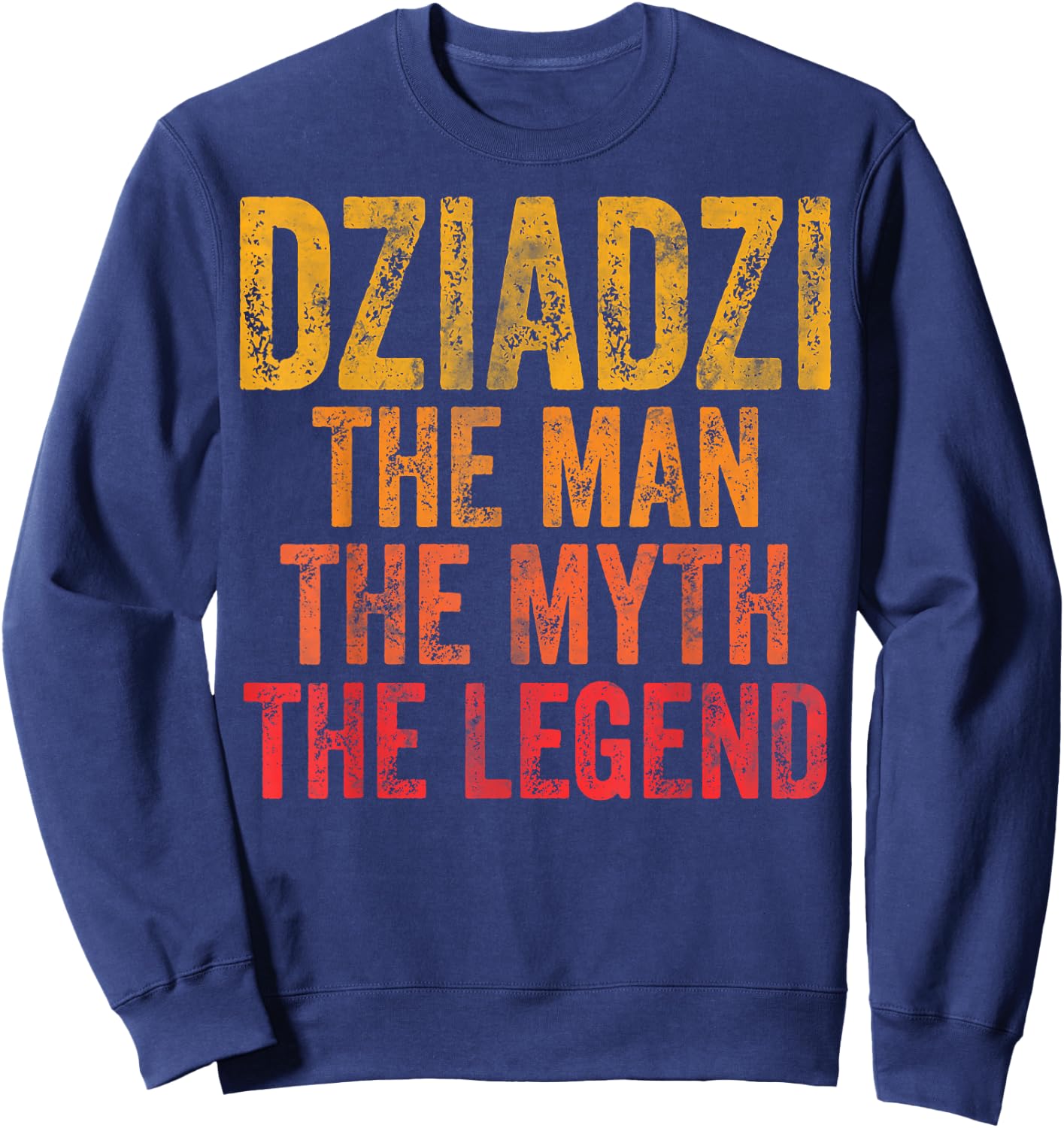 Dziadzi The Man The Myth The Legend Shirt Father's Day Sweatshirt - Sweatshirt | Navy