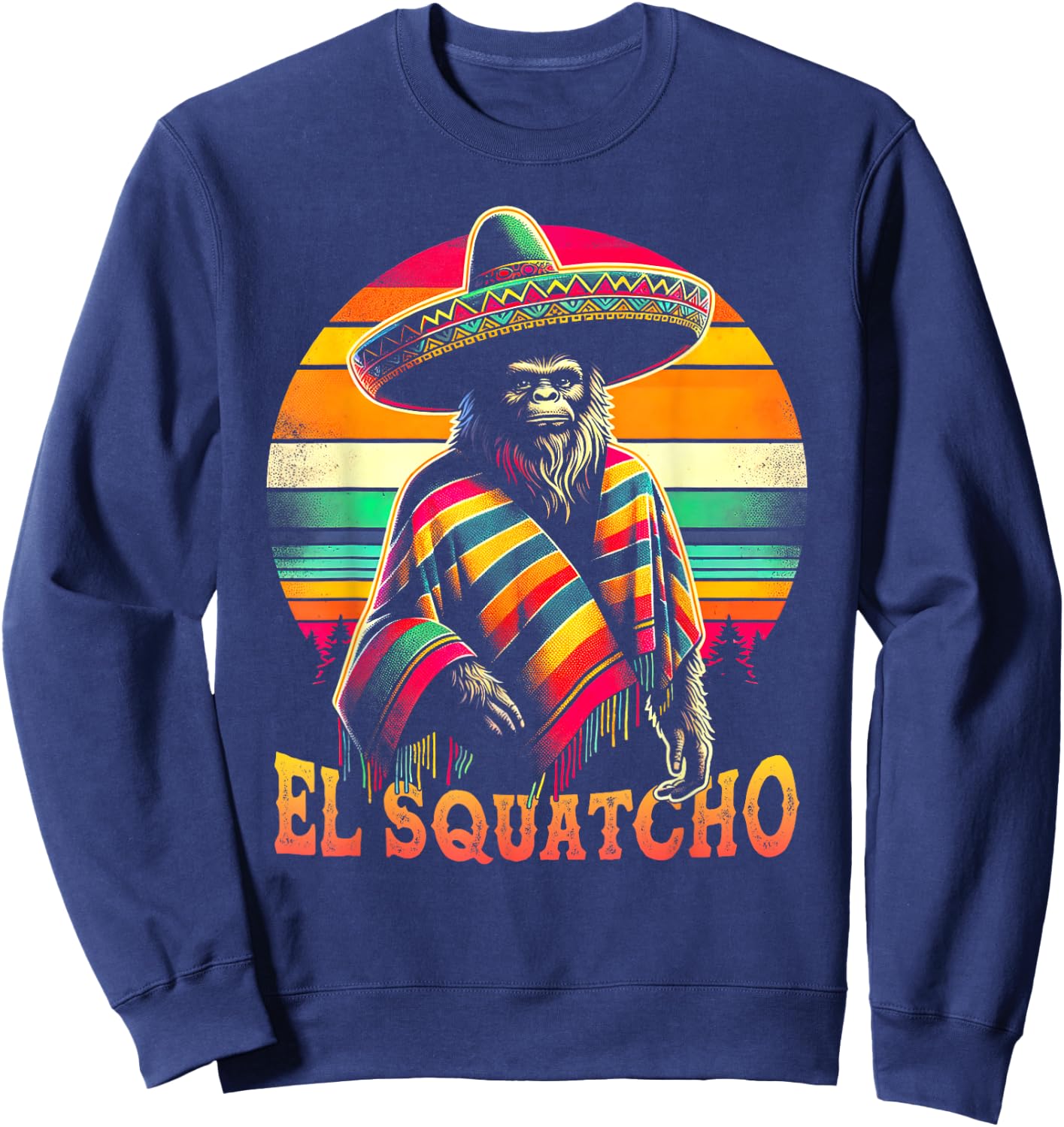 Funny Bigfoot El Squatcho Gag Joke Sasquatch Mexican Poncho Sweatshirt - Sweatshirt | Navy