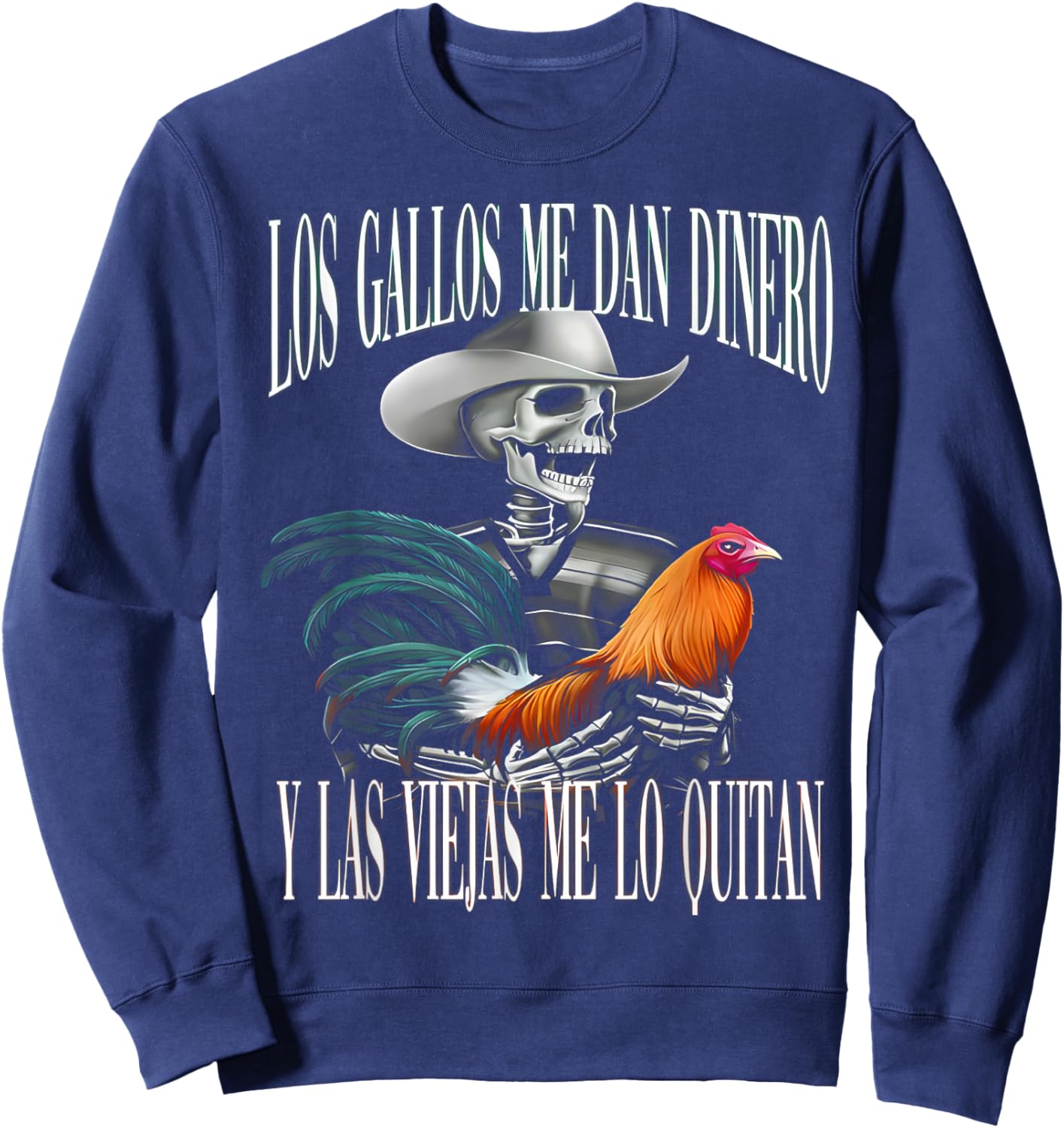 Los Gallos Me Dan Dinero Las Mujeres Me Los Quitan Sweatshirt - Sweatshirt | Navy