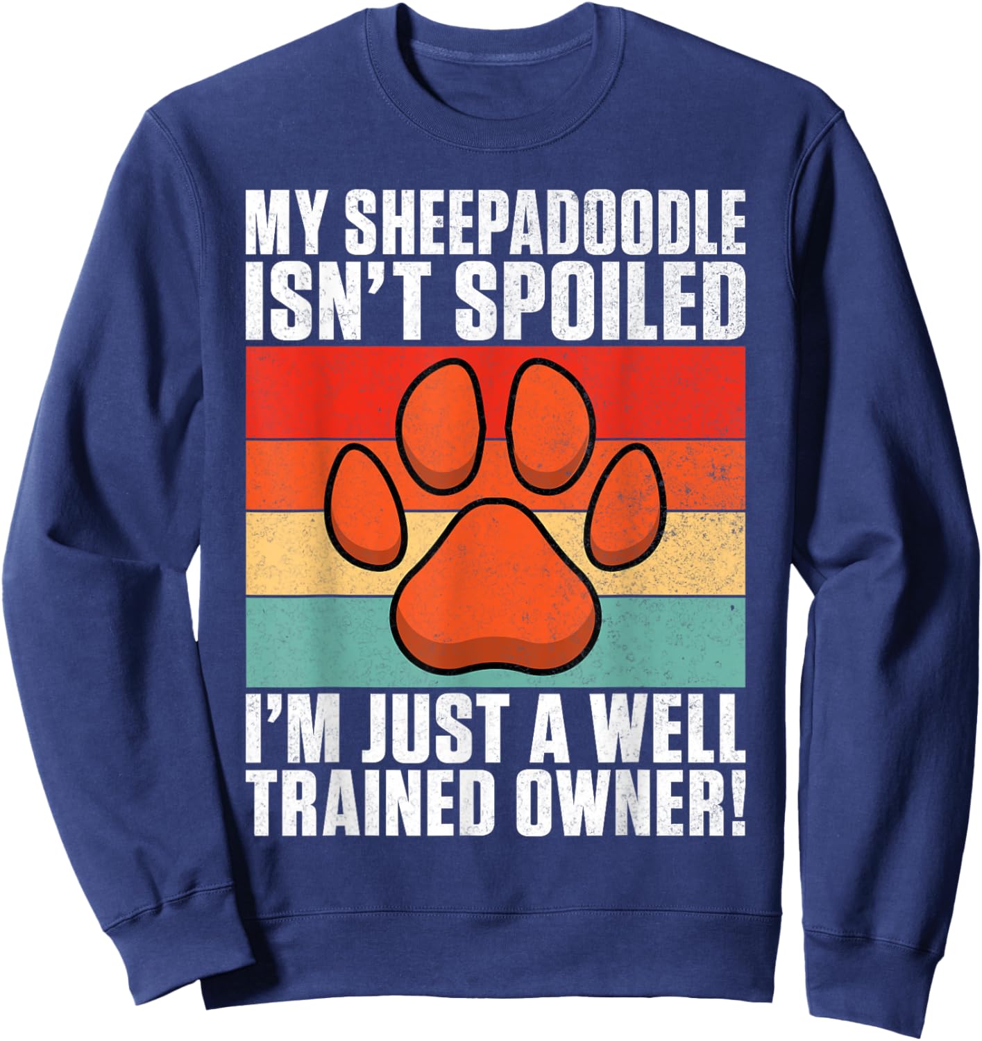 My Sheepadoodle isnt spoiled im just trained Sheepadoodle Sweatshirt - Sweatshirt | Navy