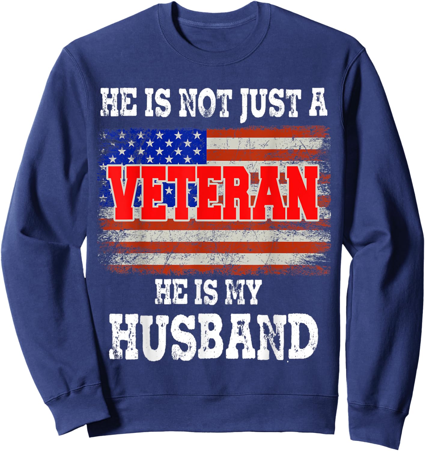 VETERAN He Is My Husband American flag Veterans Day Gift Women Men Sweatshirt - Sweatshirt | Navy