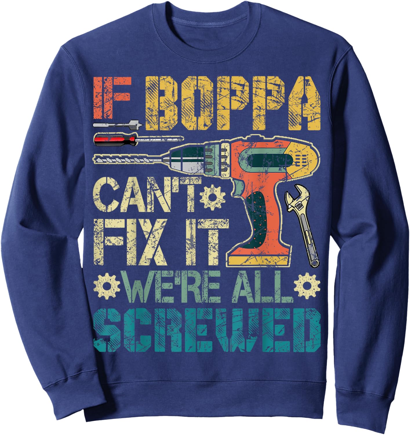 If Boppa Can't Fix it We're All Screwed Funny Fathers Gift Sweatshirt - Sweatshirt | Navy