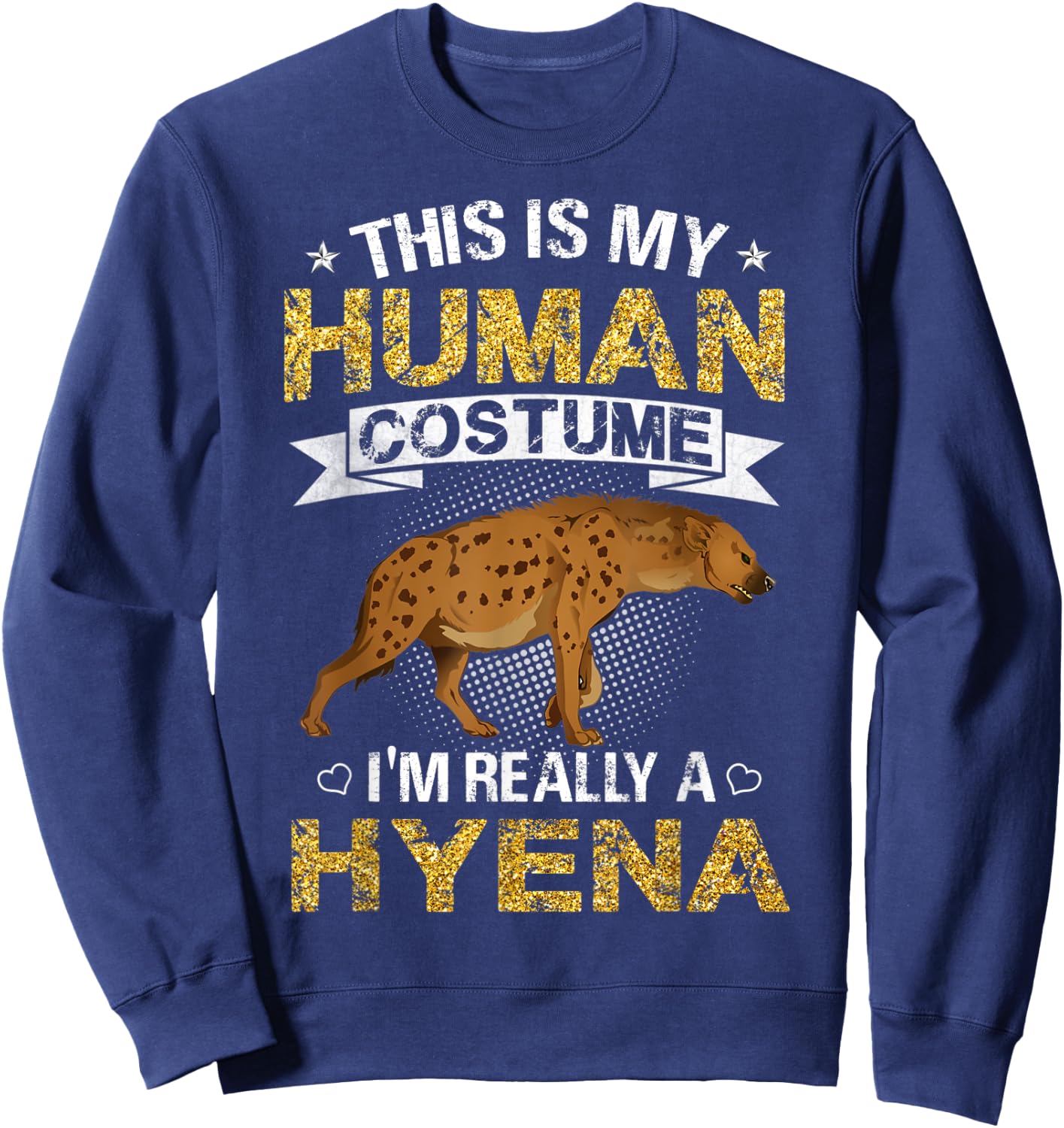 Funny This Is My Human Costume I'm Really a Hyena Gift Sweatshirt - Sweatshirt | Navy