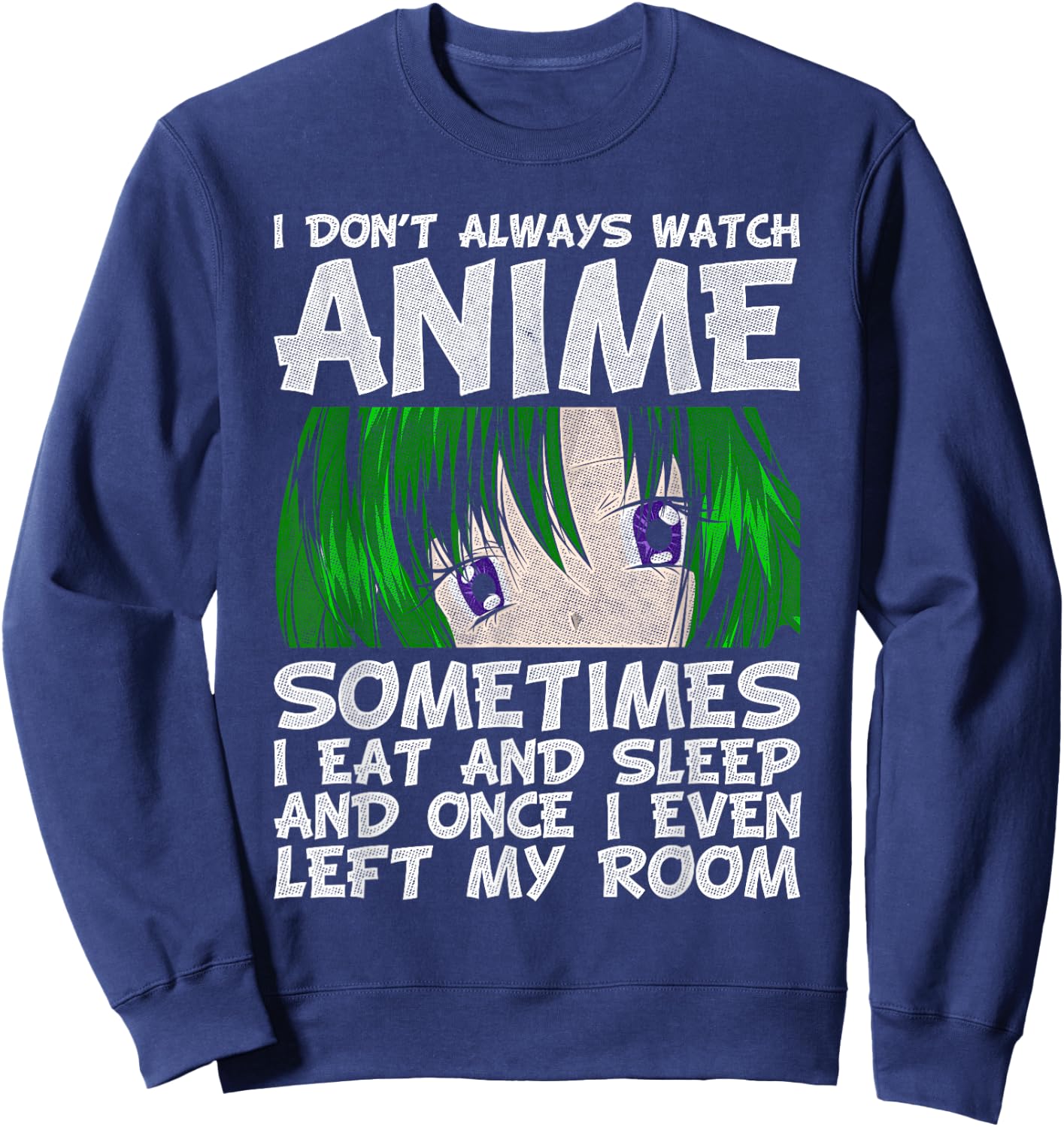 I Don't Always Look Animes Funny Otaku Gift Anime Sweatshirt - Sweatshirt | Navy