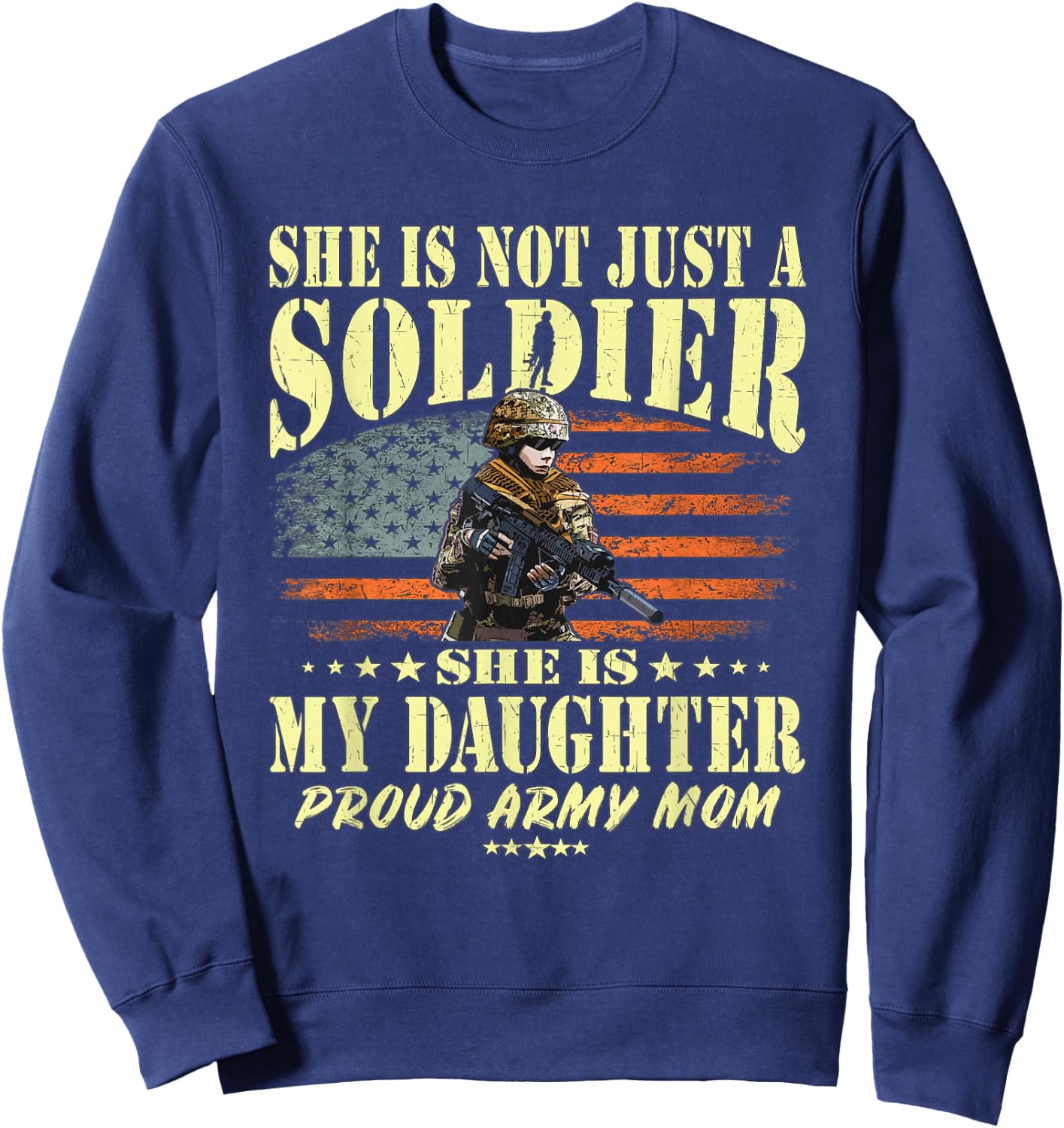 She is Not Just A Soldier She is My Daughter Proud Army Mom Sweatshirt - Sweatshirt | Navy