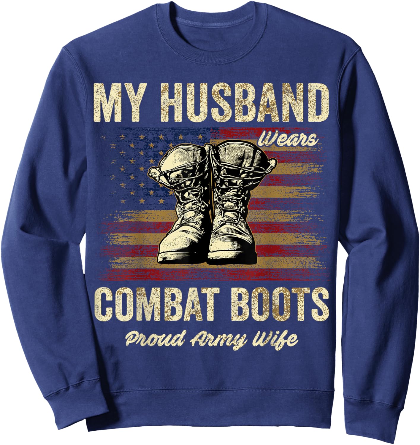 My Husband Wears Combat Boots Proud Army Wife Veteran Day Sweatshirt - Sweatshirt | Navy