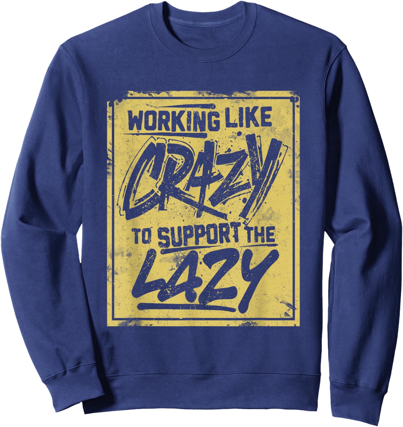 Working Like Crazy To Support The Lazy Sweatshirt - Sweatshirt | Navy
