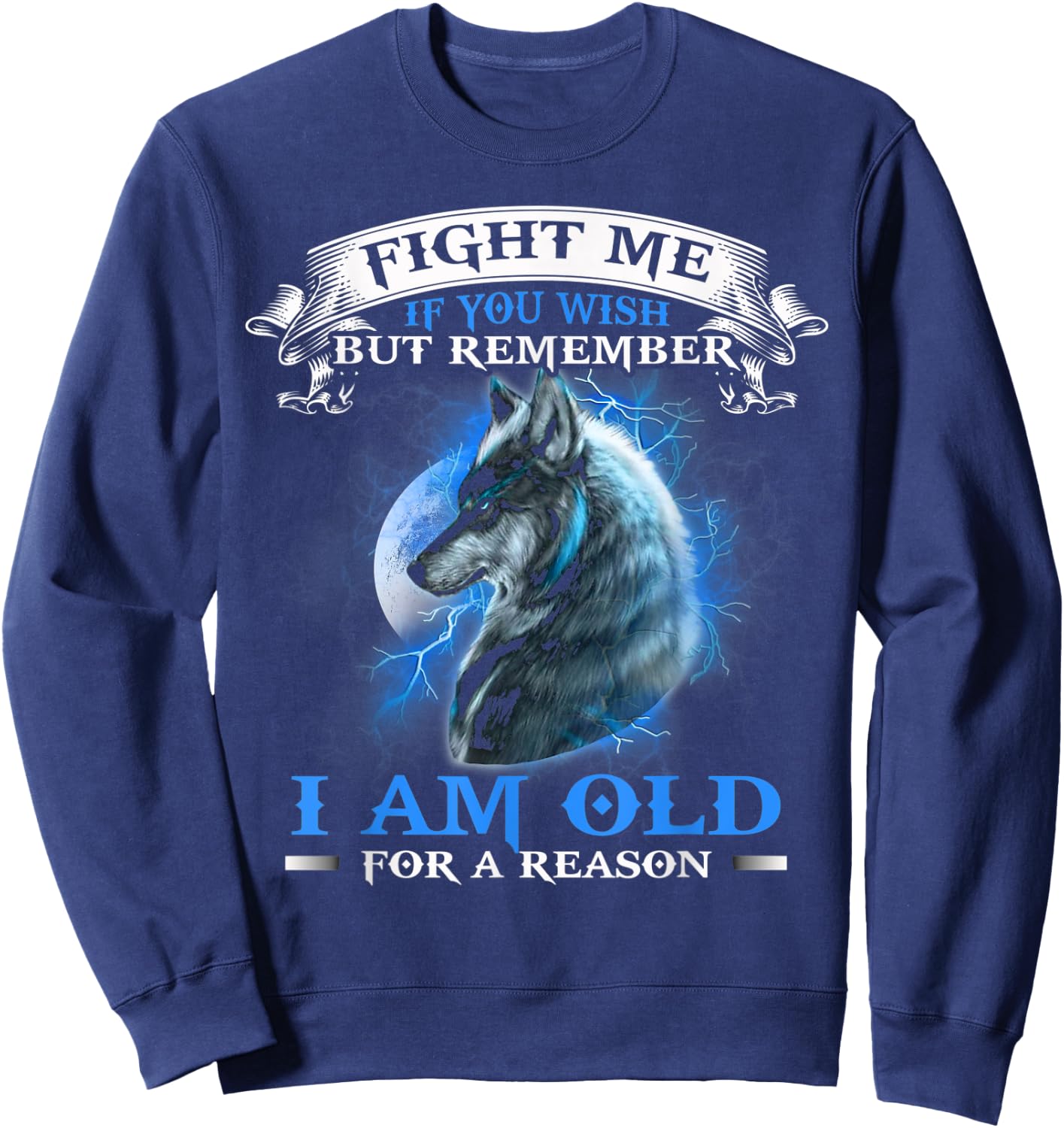 Wolf Fight Me IF You Wish but remember i am old for a reason Sweatshirt - Sweatshirt | Navy