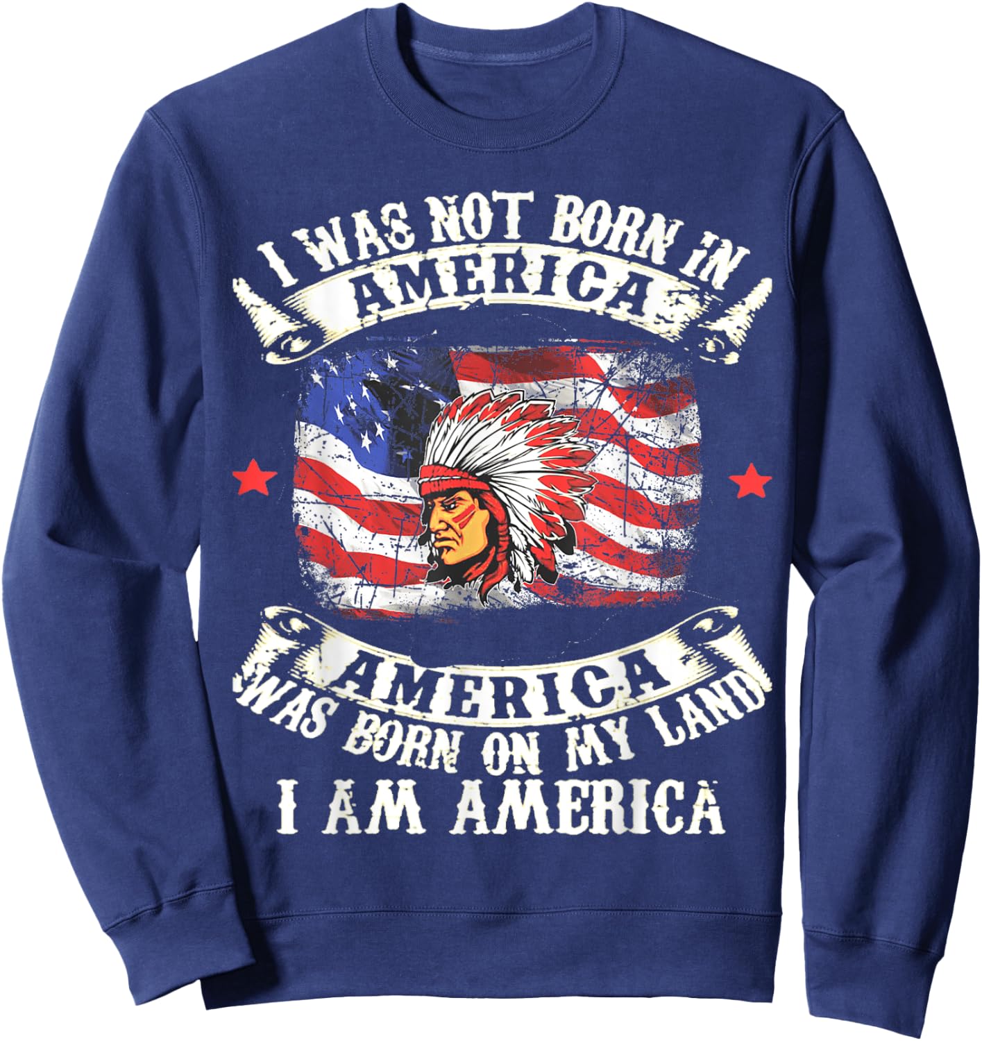 I Was Not Born In America Was Born On My Land Native Gift Sweatshirt - Sweatshirt | Navy