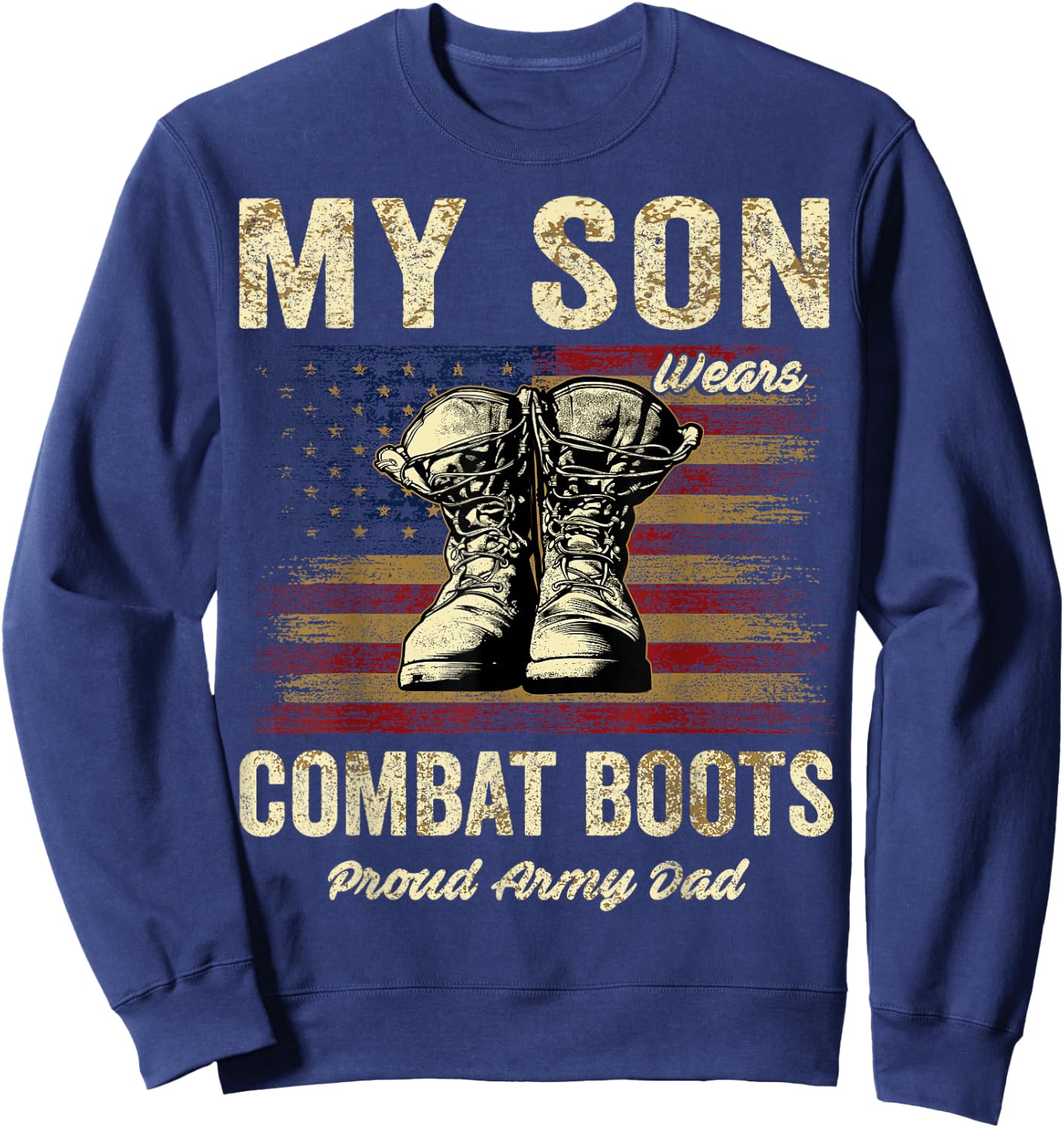 My Son Wears Combat Boots Proud Army Dad Veteran Son Sweatshirt - Sweatshirt | Navy