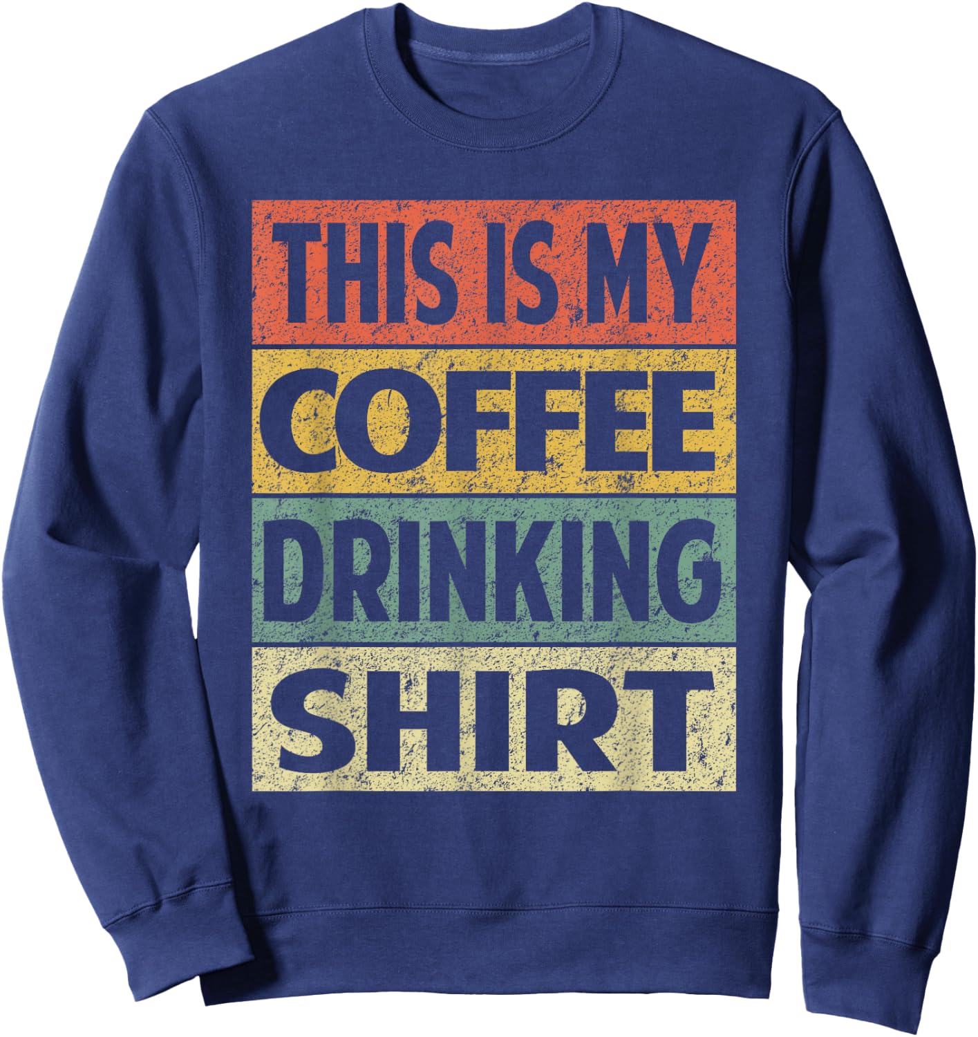 Funny Coffee Shirt This is My Coffee Drinking Sweatshirt - Sweatshirt | Navy