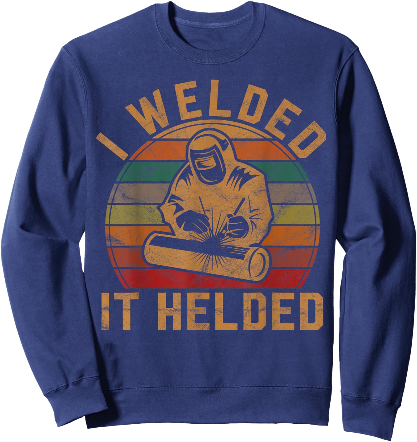 I Welded It Helded Welder Gift Fun Retro Welding Silhouette Sweatshirt - Sweatshirt | Navy