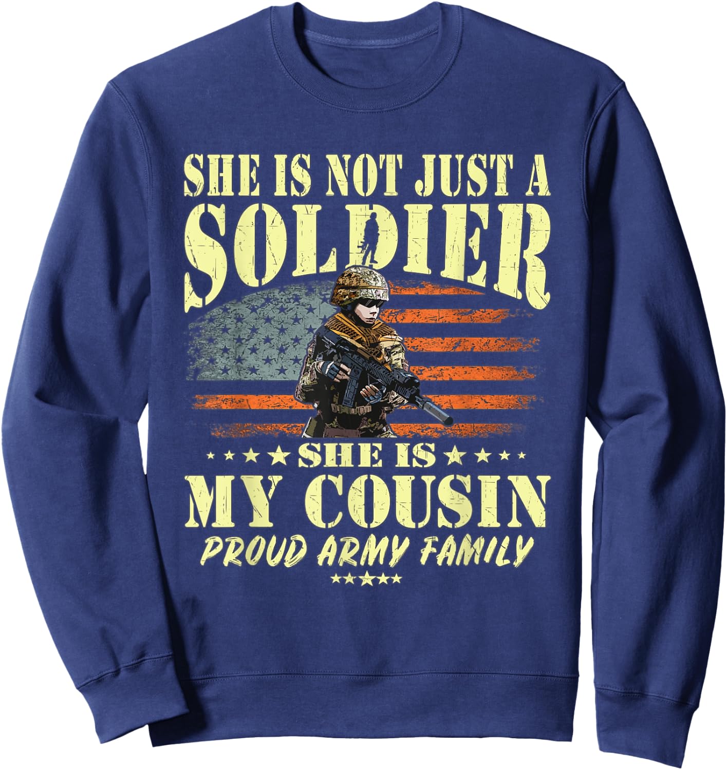 She Is Not Just A Soldier She Is My Cousin Proud Army Family Sweatshirt - Sweatshirt | Navy