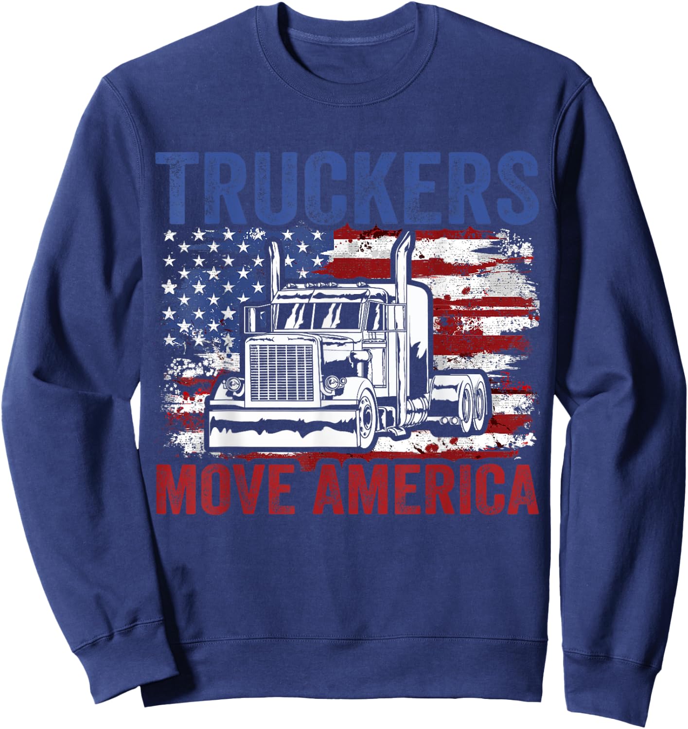 Trucker Truck Truck Driver Truckers Move America Sweatshirt - Sweatshirt | Navy