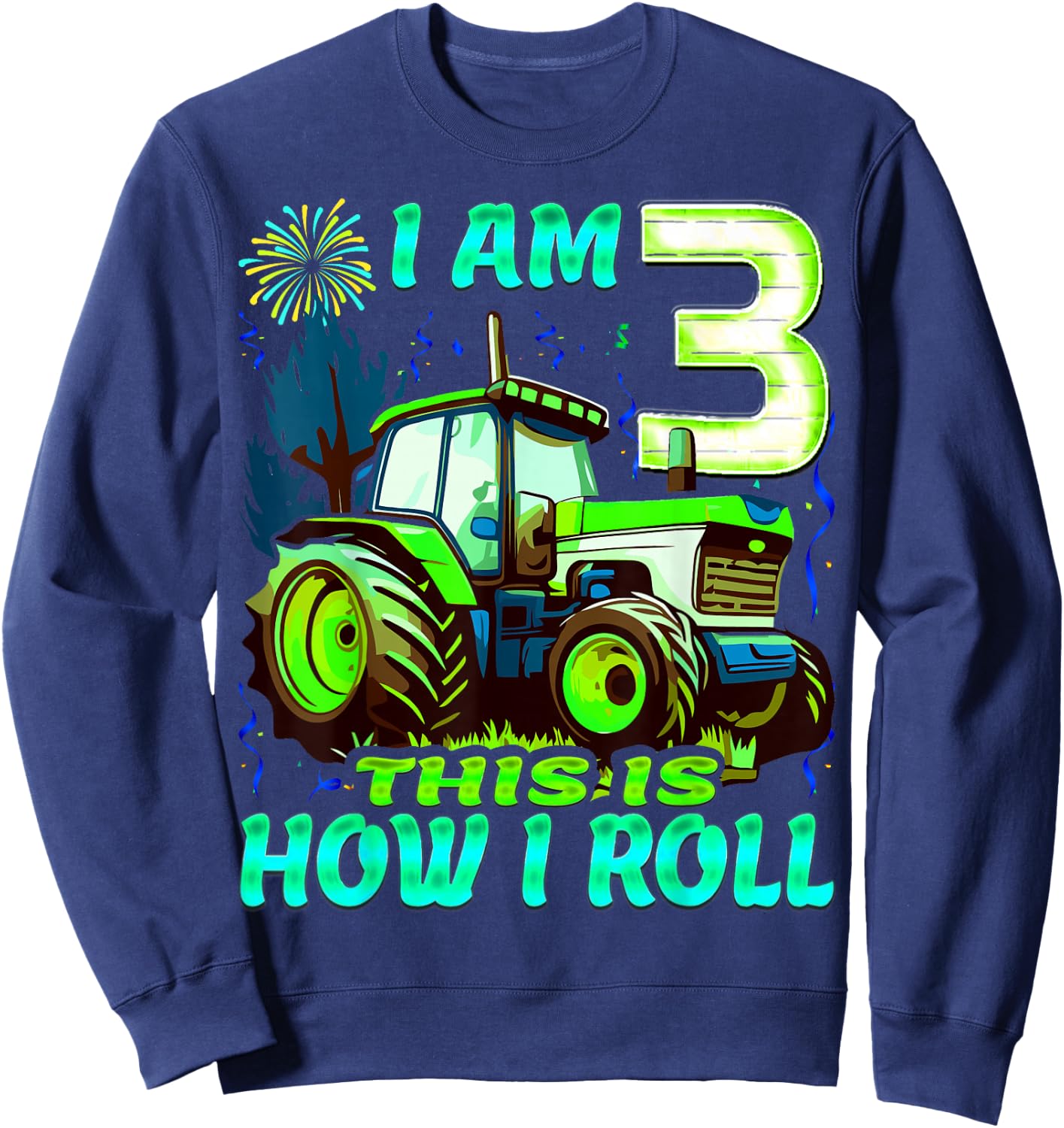 I Am 3 This is How I Roll Two Years Old Tractor 3rd Birthday Sweatshirt - Sweatshirt | Navy