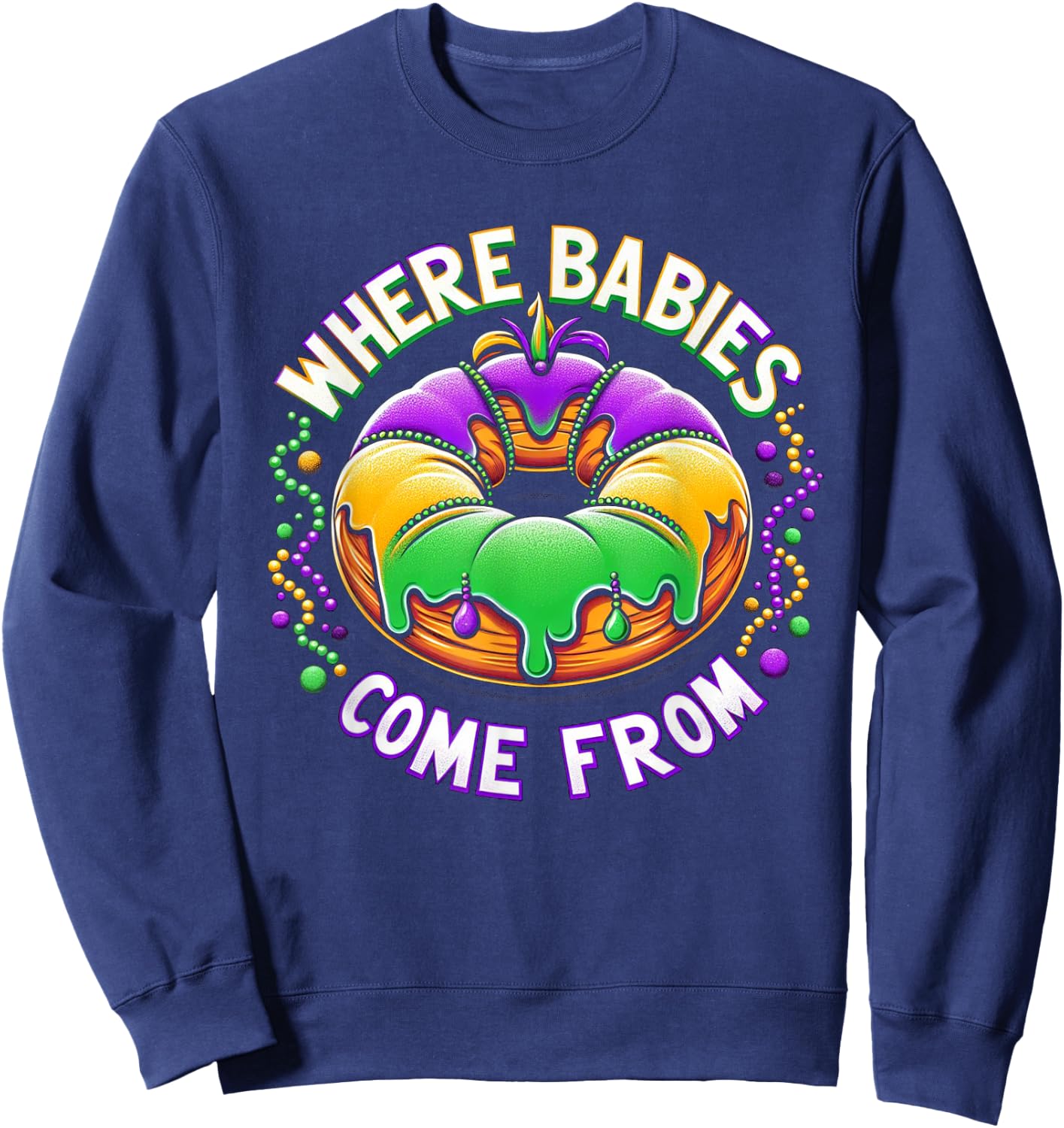 Mardi Gras Where Babies Come From King Cake Baby Pregnancy Sweatshirt - Sweatshirt | Navy