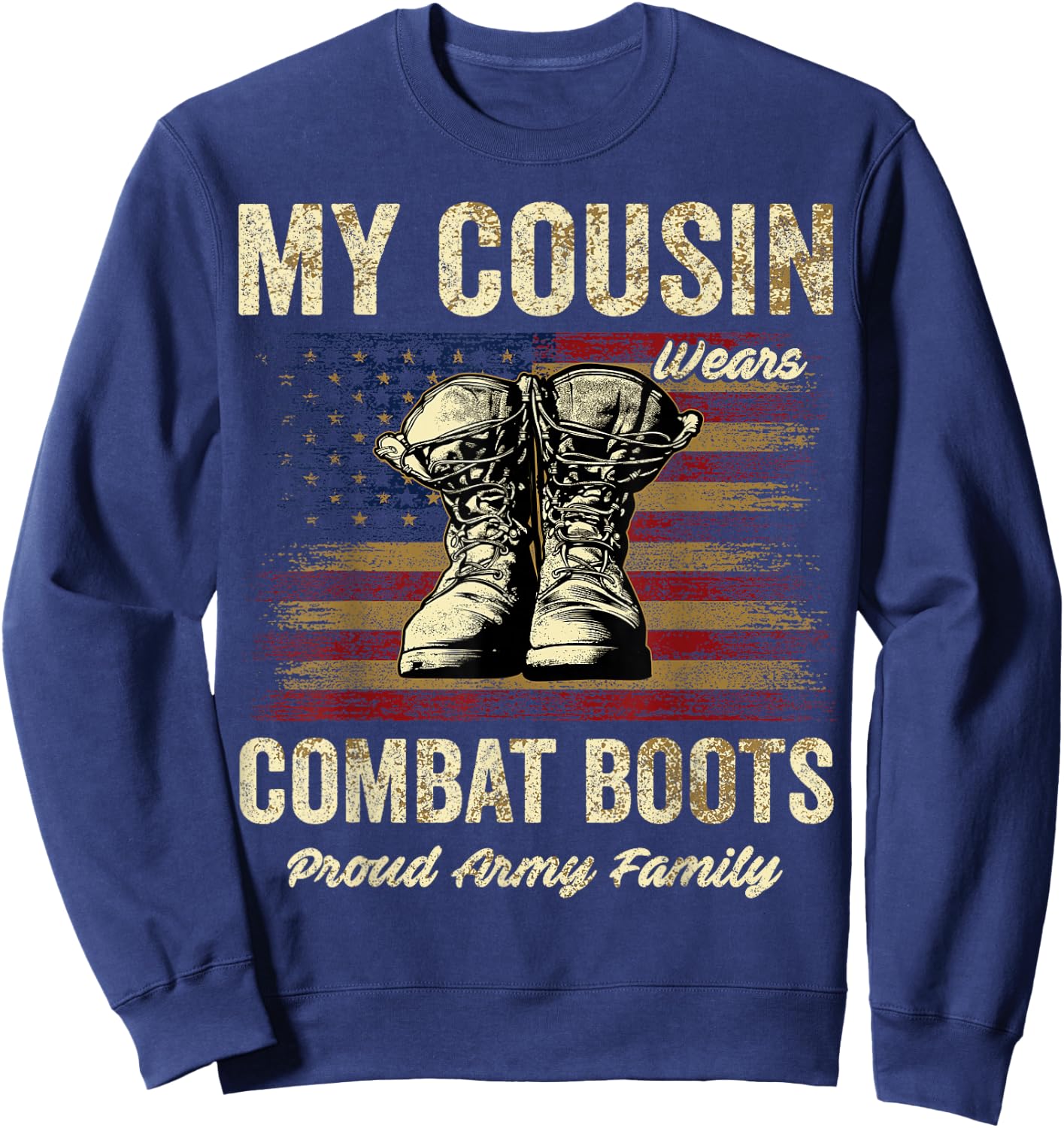 My Cousin Wears Combat Boots Proud Army Family Veteran Sweatshirt - Sweatshirt | Navy