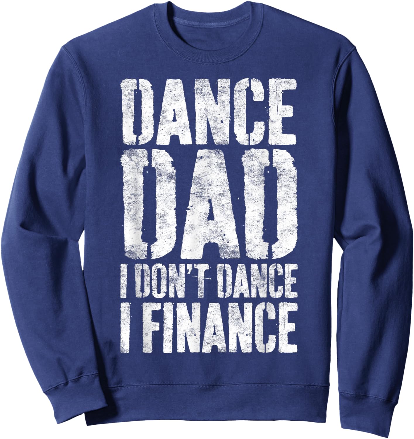 Dance Dad I Don't Dance I Finance Shirt Men Dancing Daddy Sweatshirt - Sweatshirt | Navy