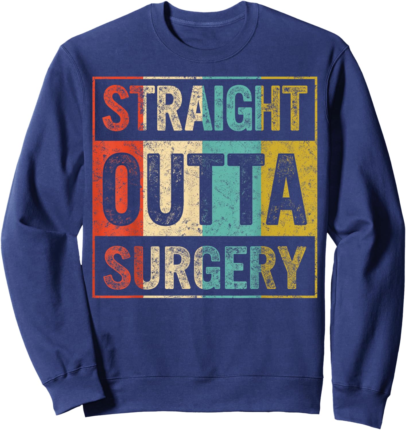 Straight Out Surgery Get Well Recovery Surgical Tech Surgeon Sweatshirt - Sweatshirt | Navy