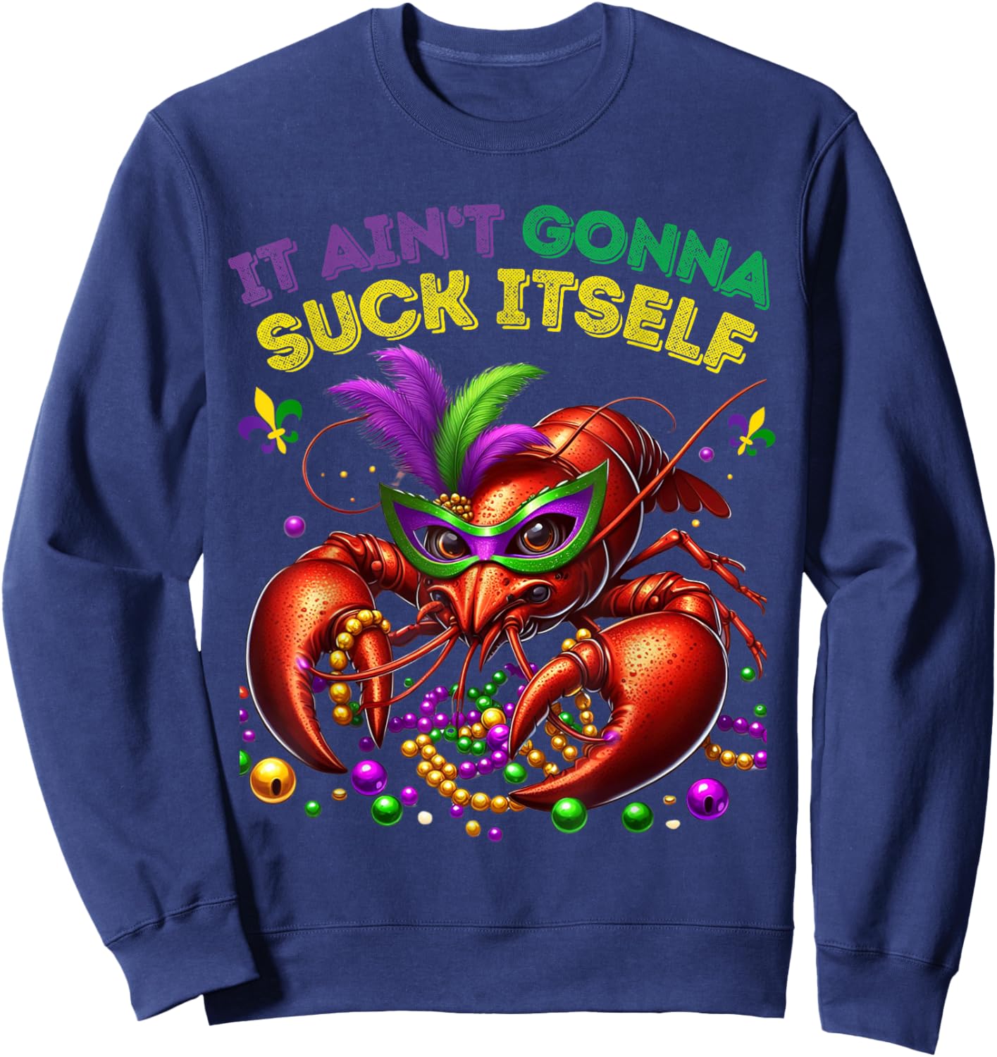 Classic Funny It Aint Gonna Suck Itself Crawfish Sweatshirt - Sweatshirt | Navy