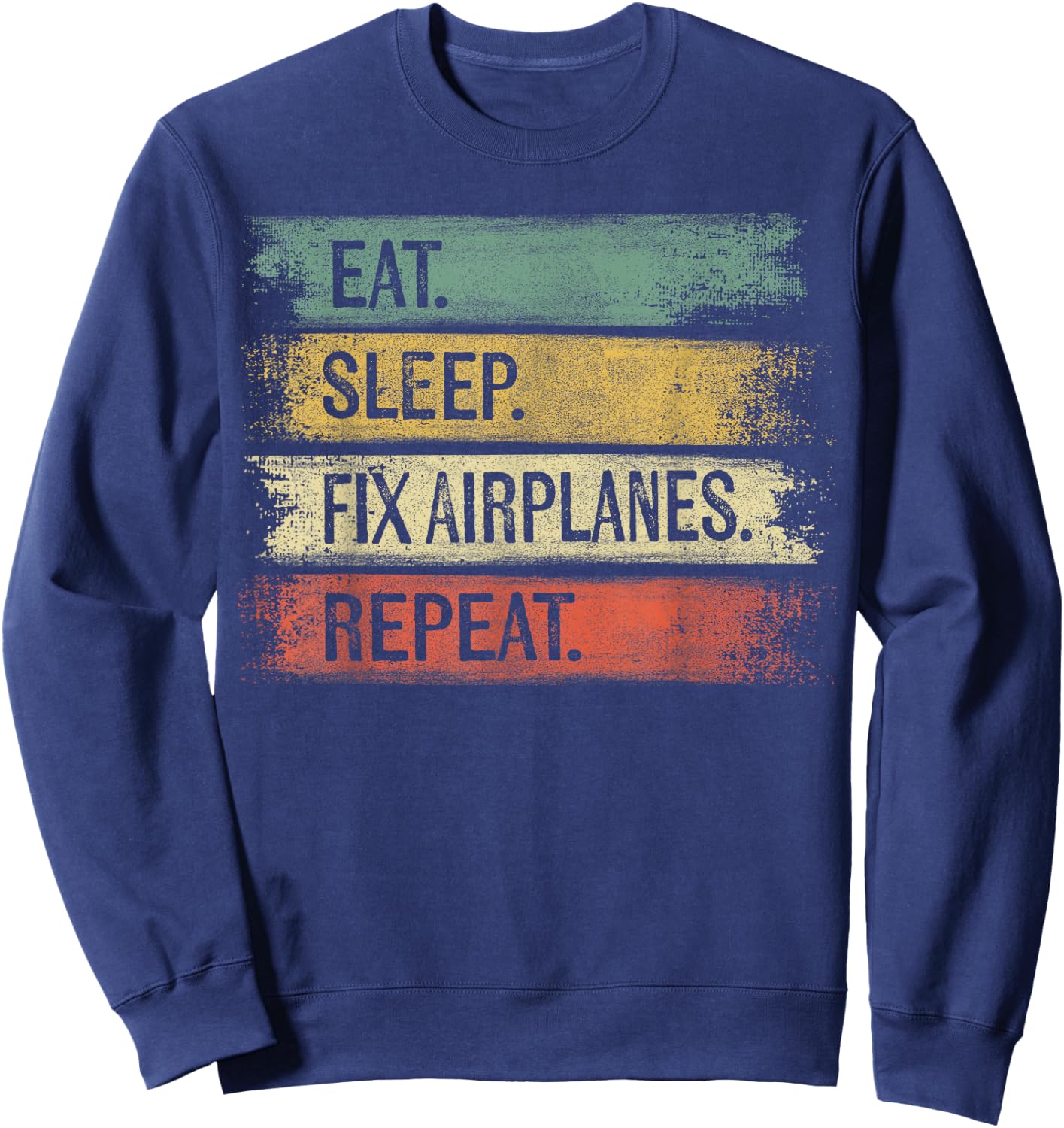 Eat Sleep Fix Airplanes Repeat Funny Aircraft Mechanic Gift Sweatshirt - Sweatshirt | Navy