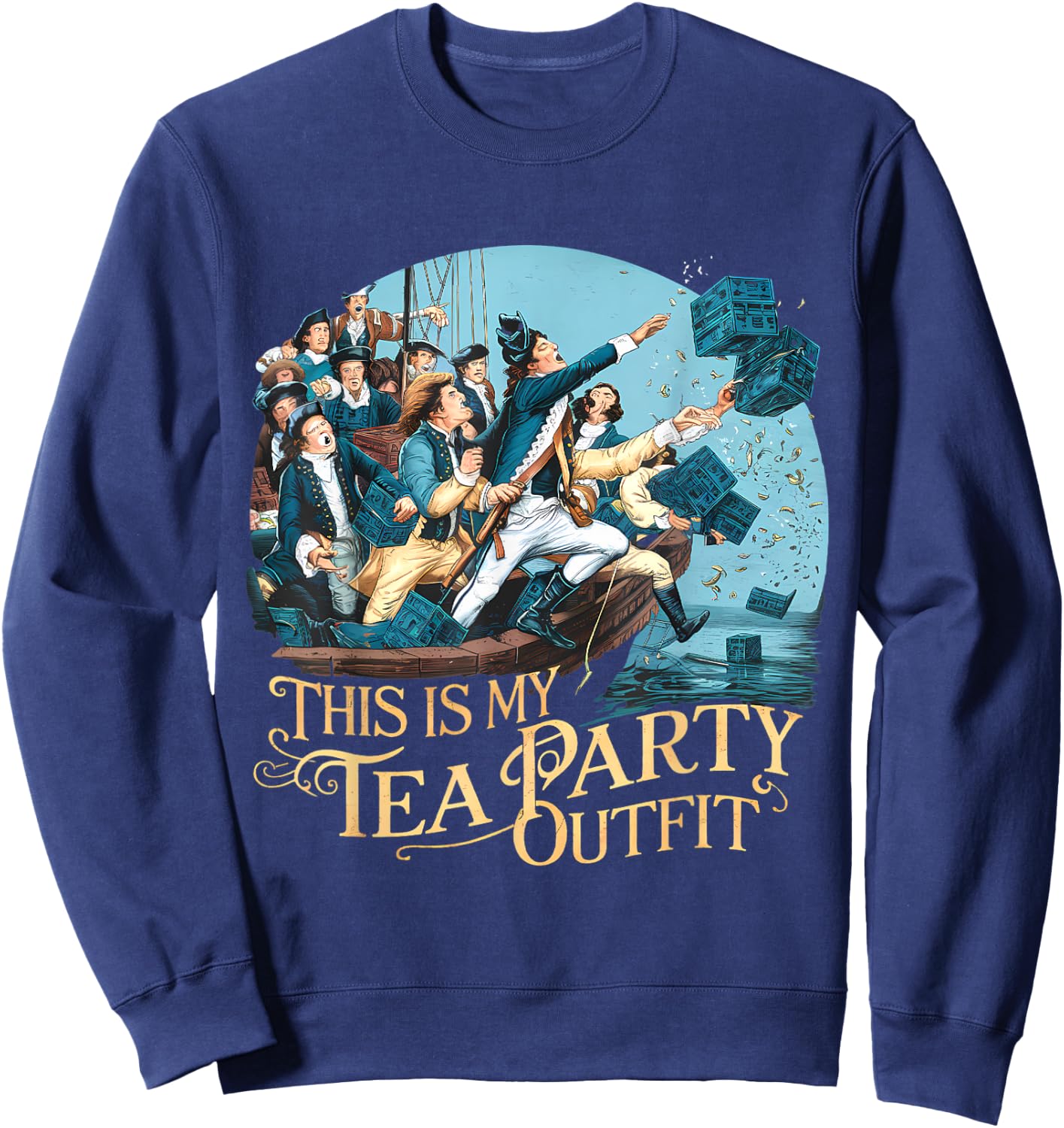 Tea Party Funny Outfit Funny Historian History Boston Sweatshirt - Sweatshirt | Navy