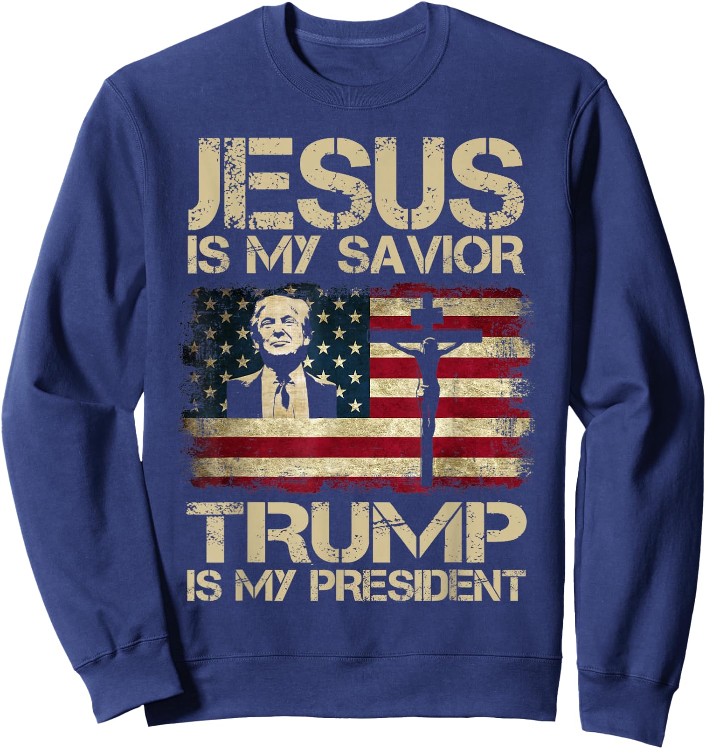 Jesus is My Savior Trump is My President Trump 2024 USA Flag Sweatshirt - Sweatshirt | Navy