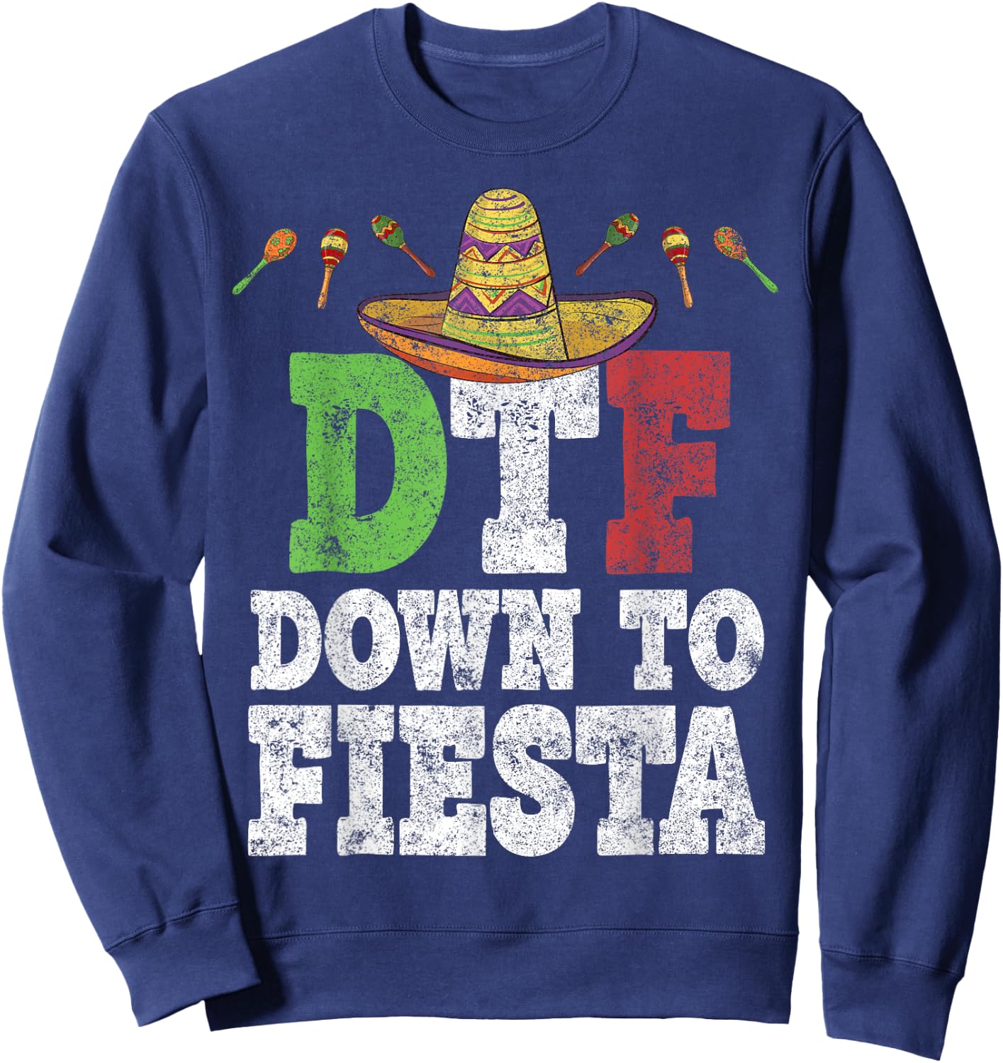 DTF Down To Fiesta Shirt Funny Cinco De Mayo Mexican Party Sweatshirt - Sweatshirt | Navy