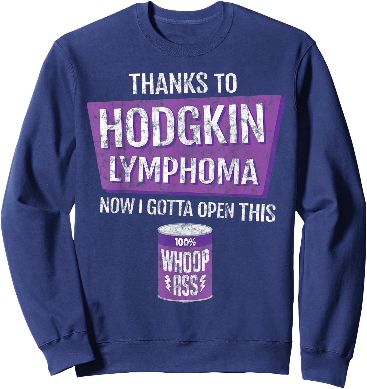 Thanks To Hodgkin Lymphoma Now I Gotta Open This: Whoop Ass Sweatshirt - Sweatshirt | Navy