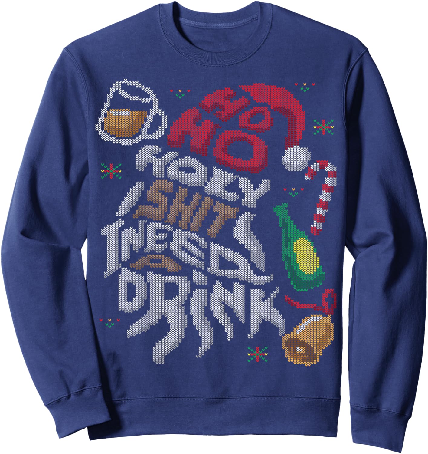 Ho Ho Holy Shit I Need A Drink Beer Ugly Christmas Sweater Sweatshirt - Sweatshirt | Navy