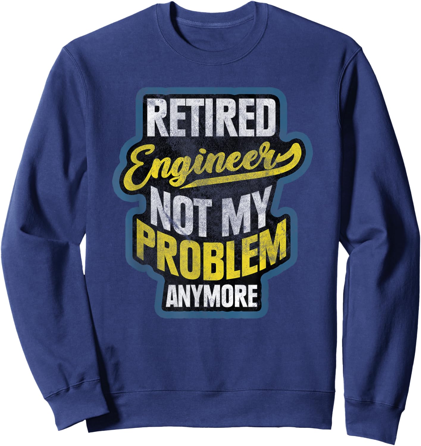 Engineer Retirement Gift Retired Engineer Sweatshirt - Sweatshirt | Navy