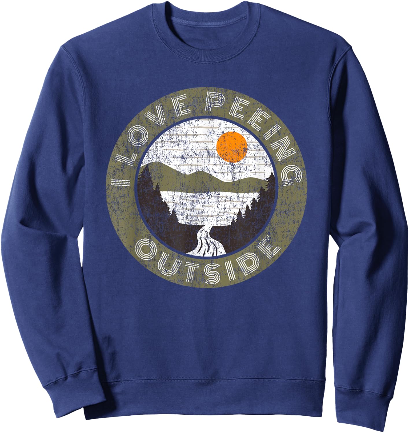 Hilarious Camping Hiking Lover Meme I Love Peeing Outside Sweatshirt - Sweatshirt | Navy