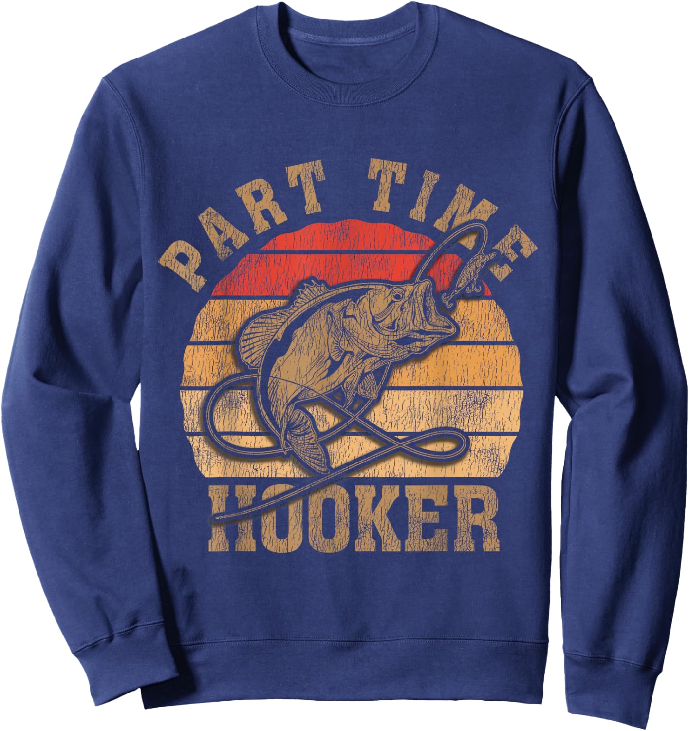 Part Time Hooker Funny Fishermen Sarcastic Joke For Dad Sweatshirt - Sweatshirt | Navy